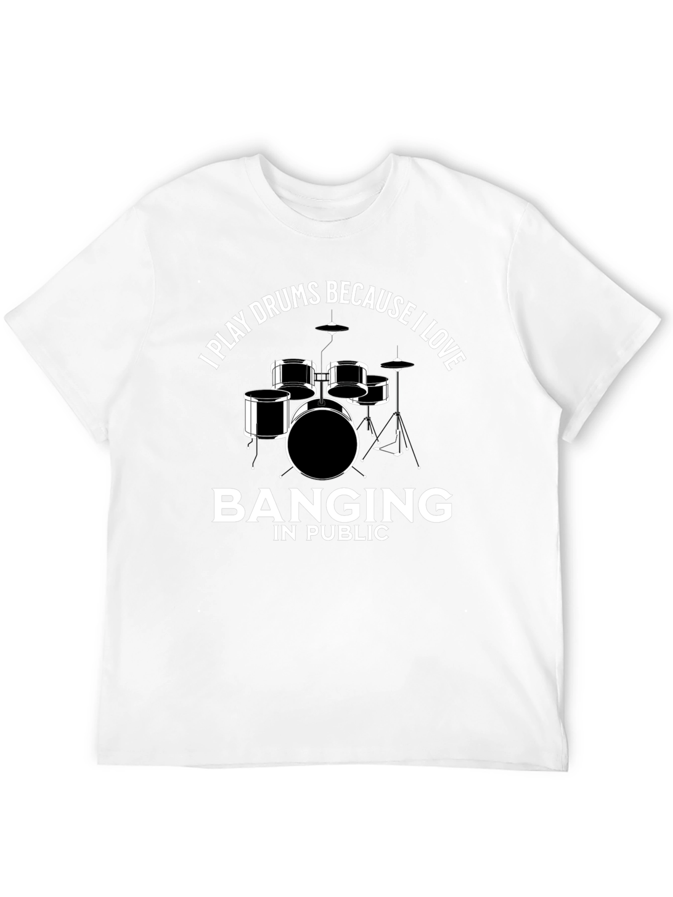 Drummer T-Shirt: I Play Drums Because I Love Banging