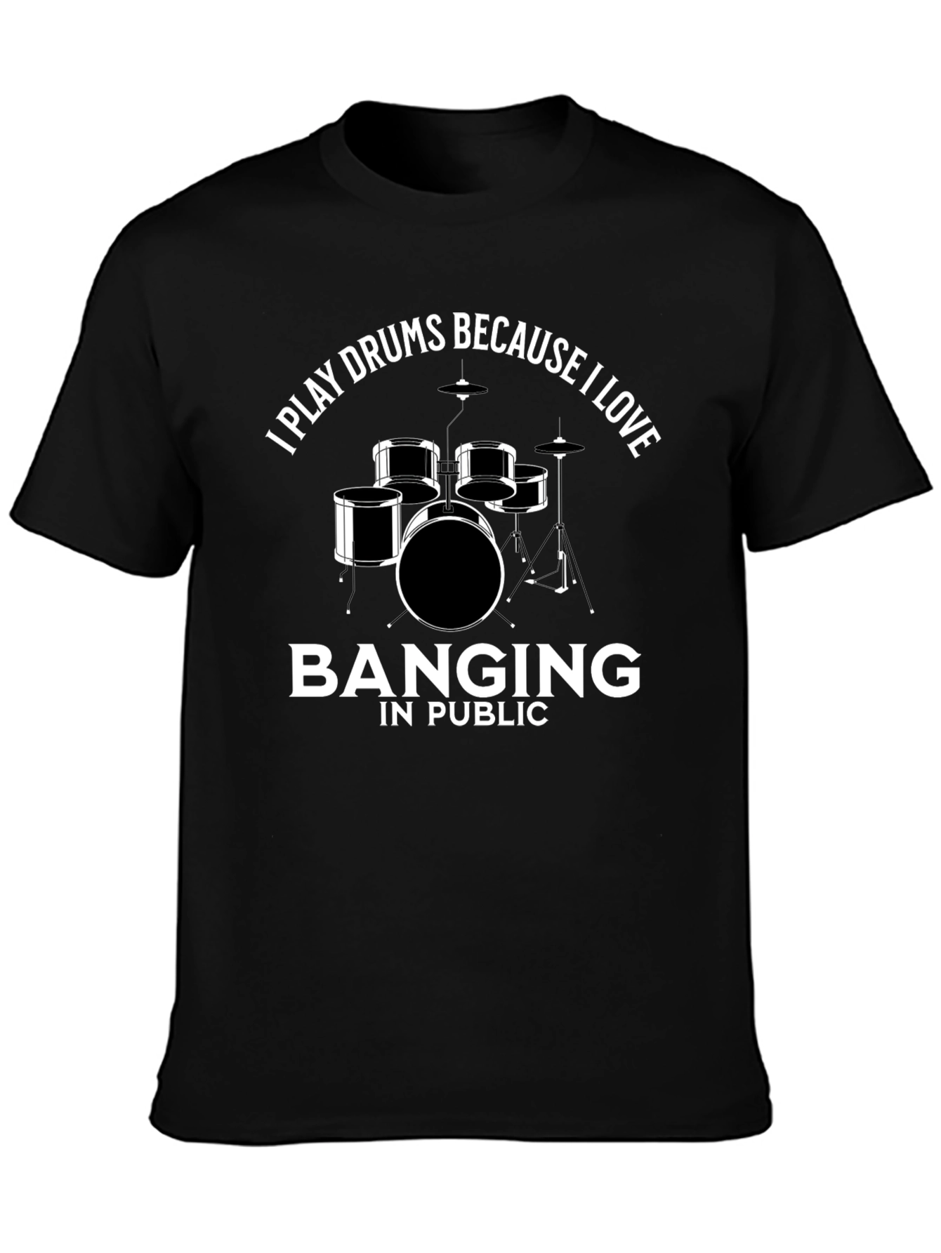 Drummer T-Shirt: I Play Drums Because I Love Banging