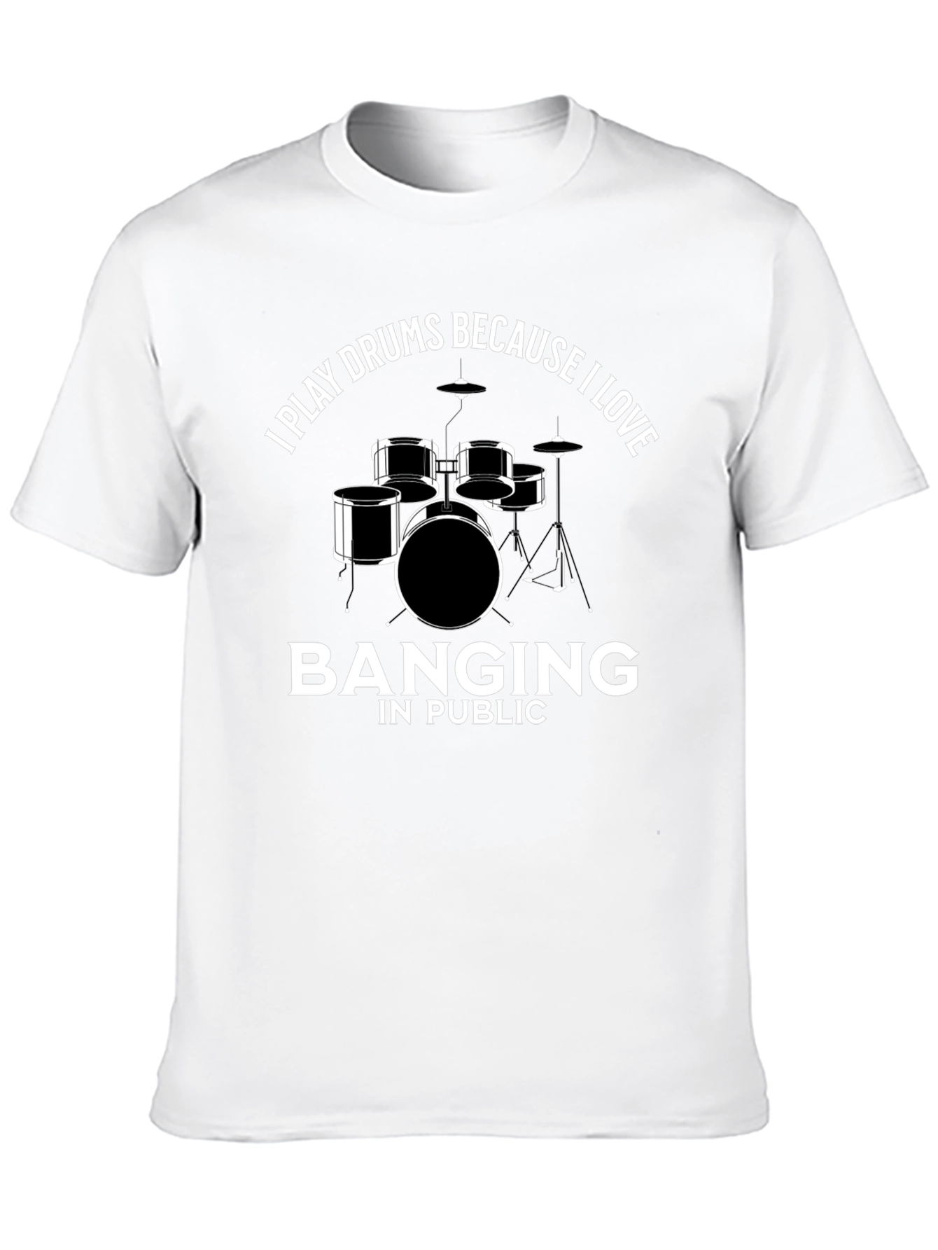 Drummer T-Shirt: I Play Drums Because I Love Banging