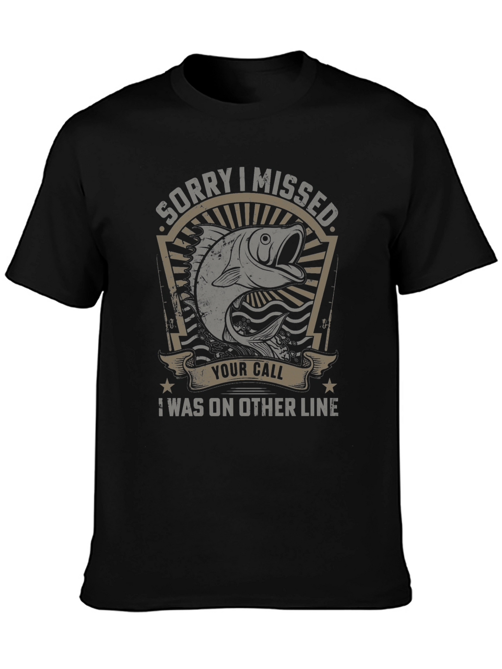 Fishing T-Shirt: Sorry I Missed Your Call