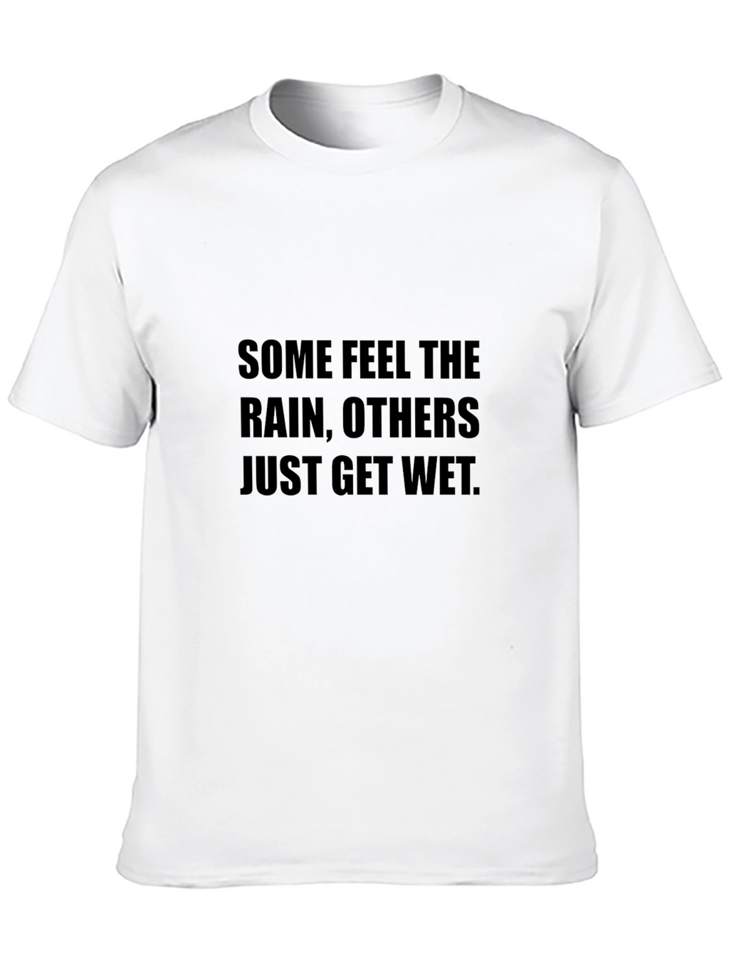 Inspirational T-Shirt - Some Feel the Rain