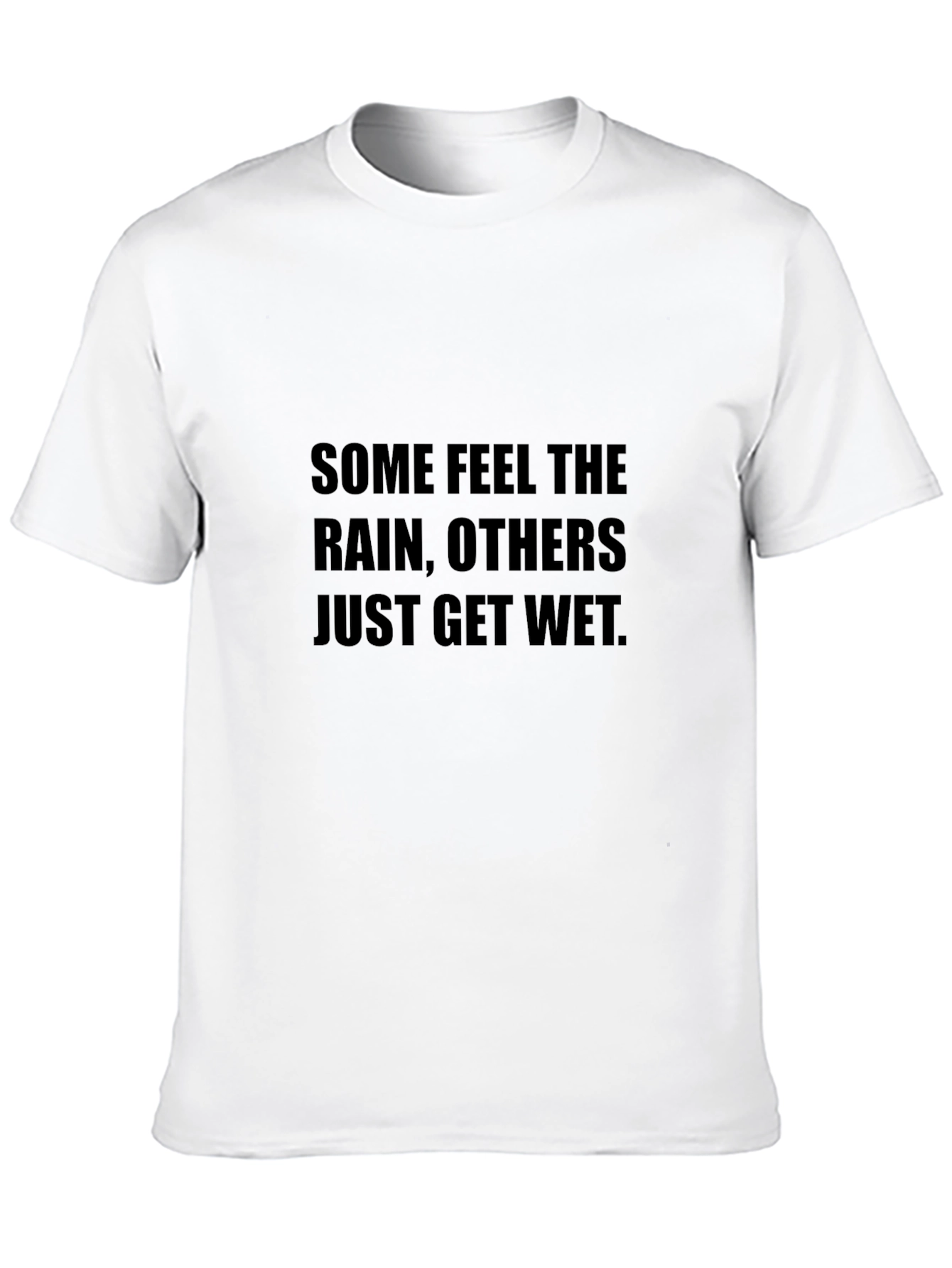 Inspirational T-Shirt - Some Feel the Rain