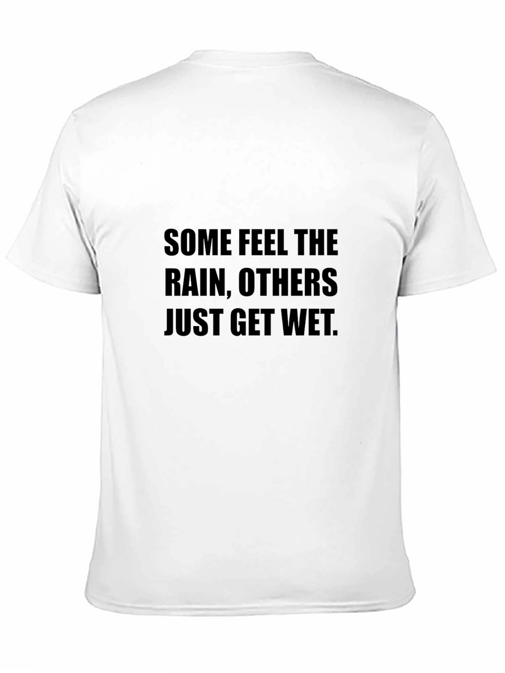 Inspirational T-Shirt - Some Feel the Rain
