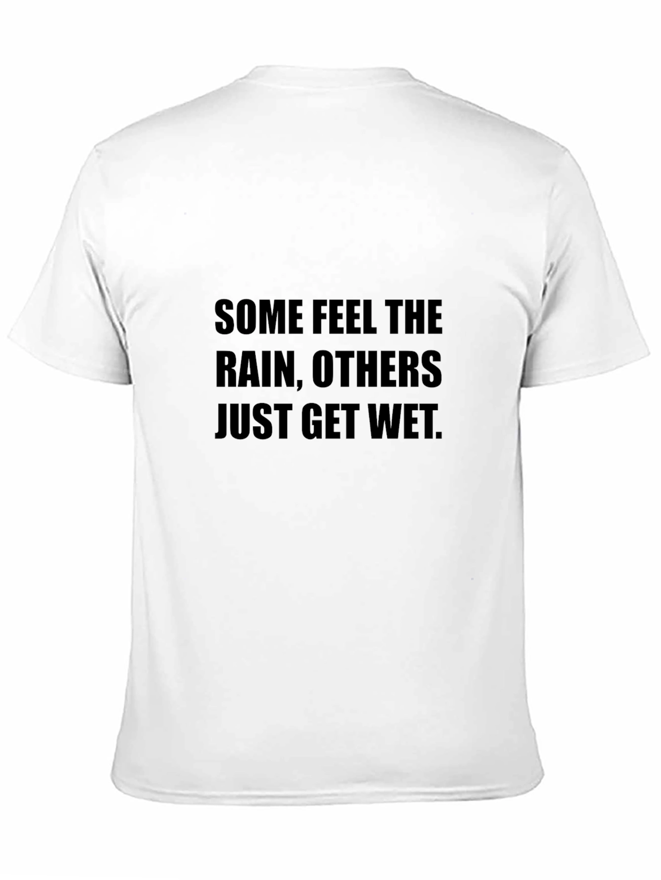 Inspirational T-Shirt - Some Feel the Rain