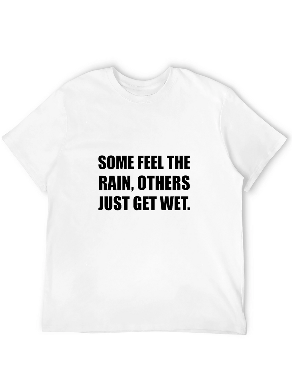 Inspirational T-Shirt - Some Feel the Rain