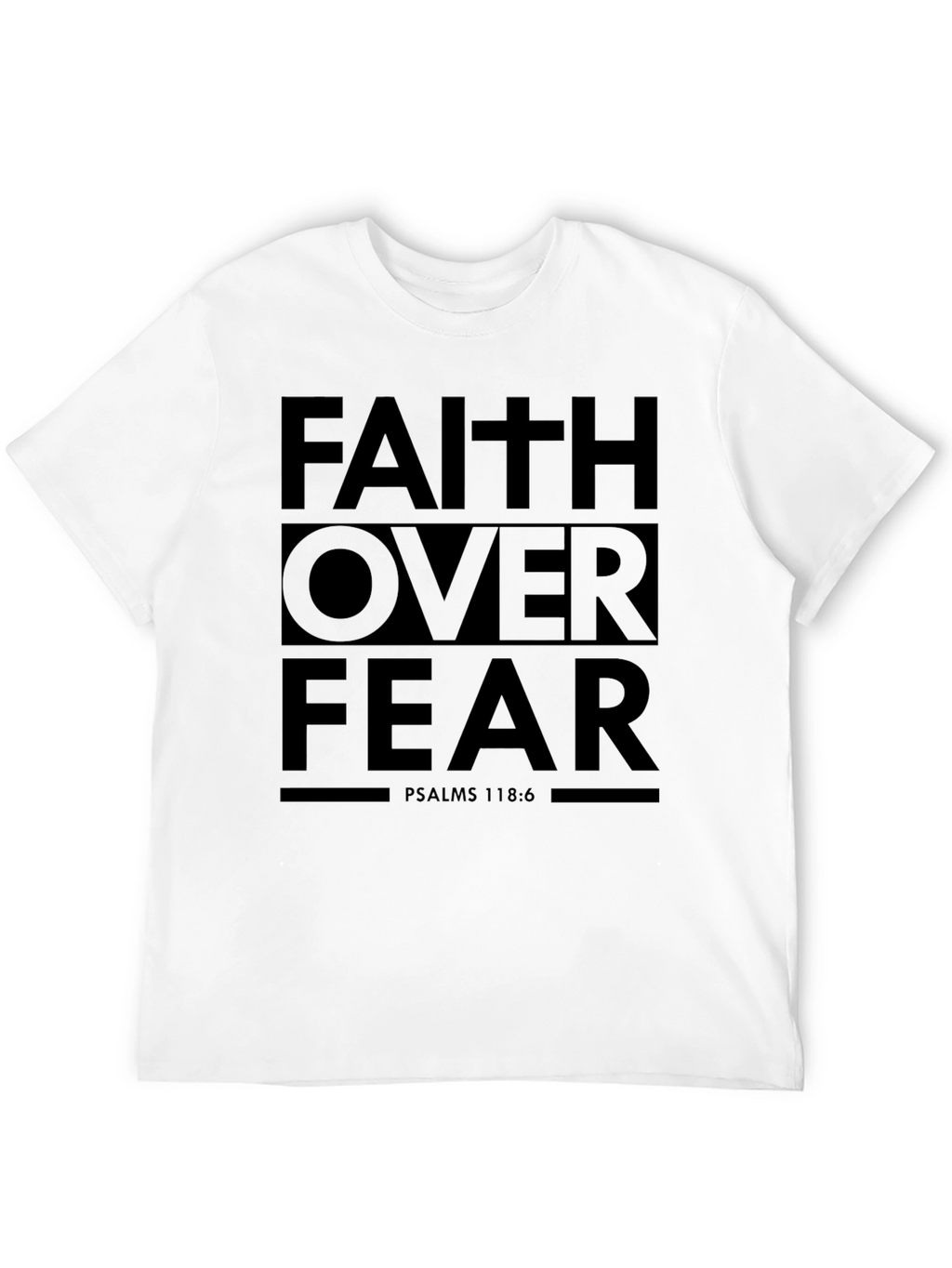 Faith Over Fear Graphic T-Shirt - Psalms 118:6