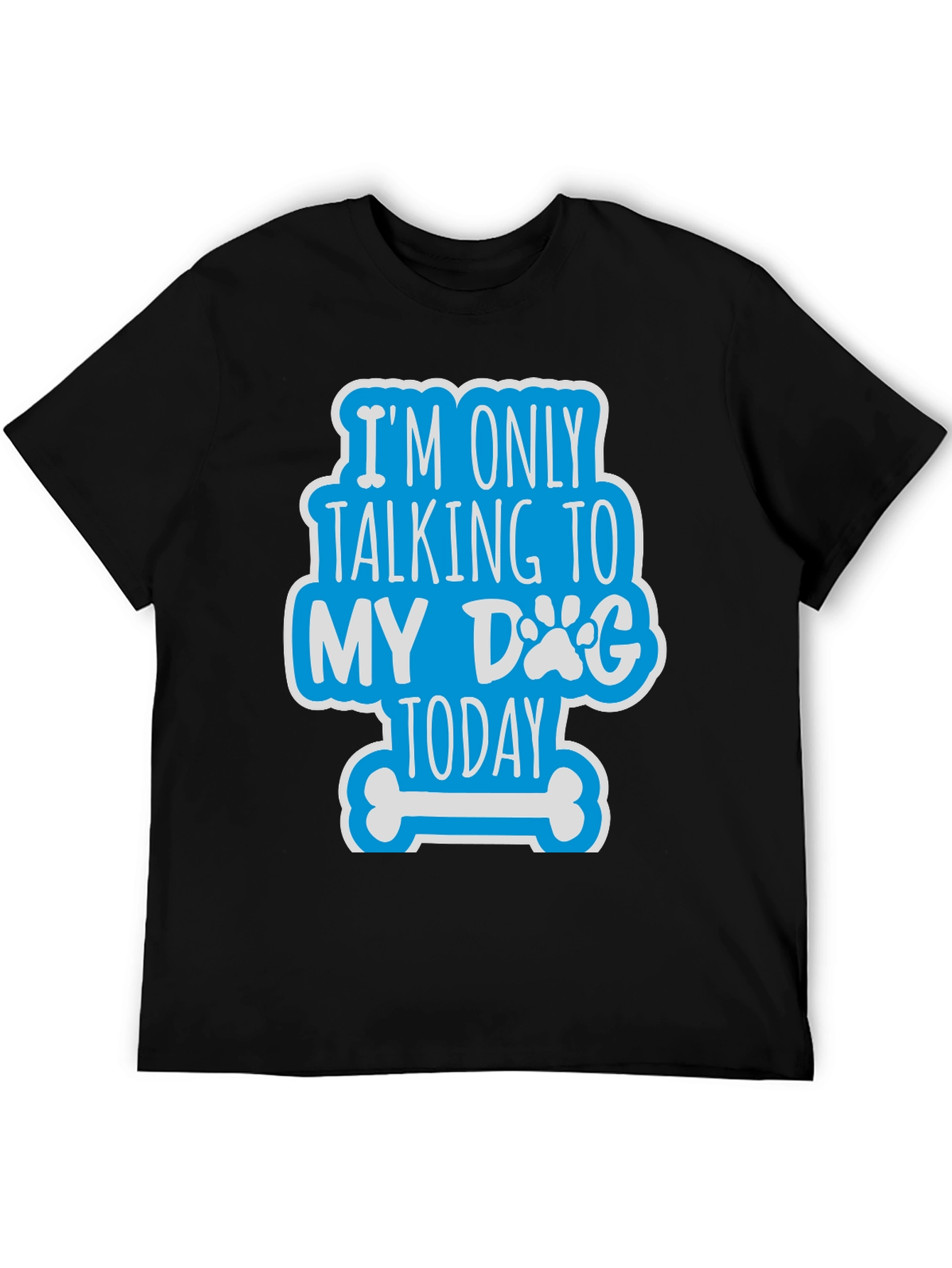 Dog Lover Tee - Im Only Talking to My Dog Today
