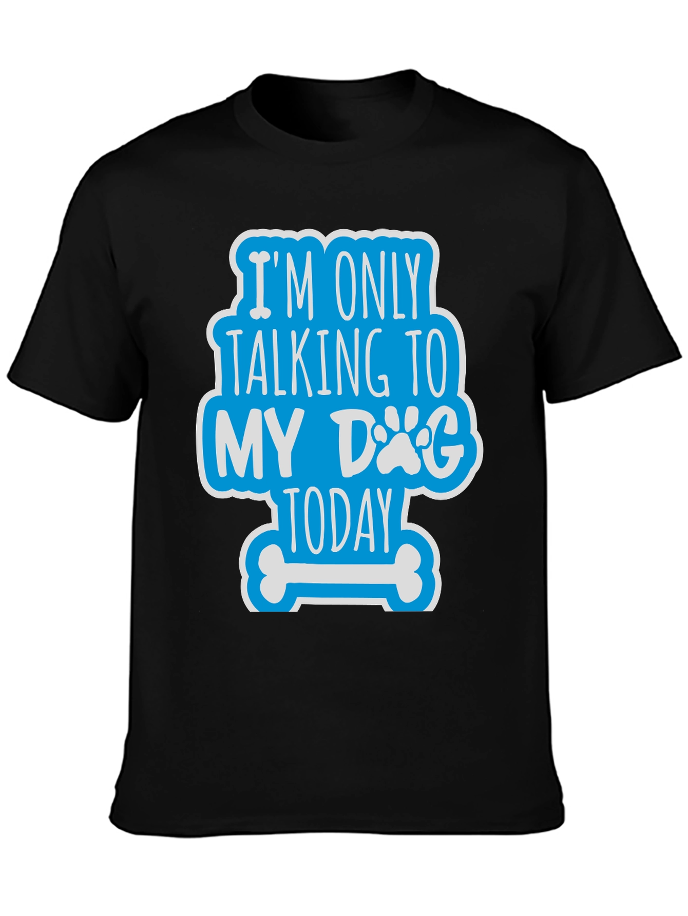 Dog Lover Tee - Im Only Talking to My Dog Today