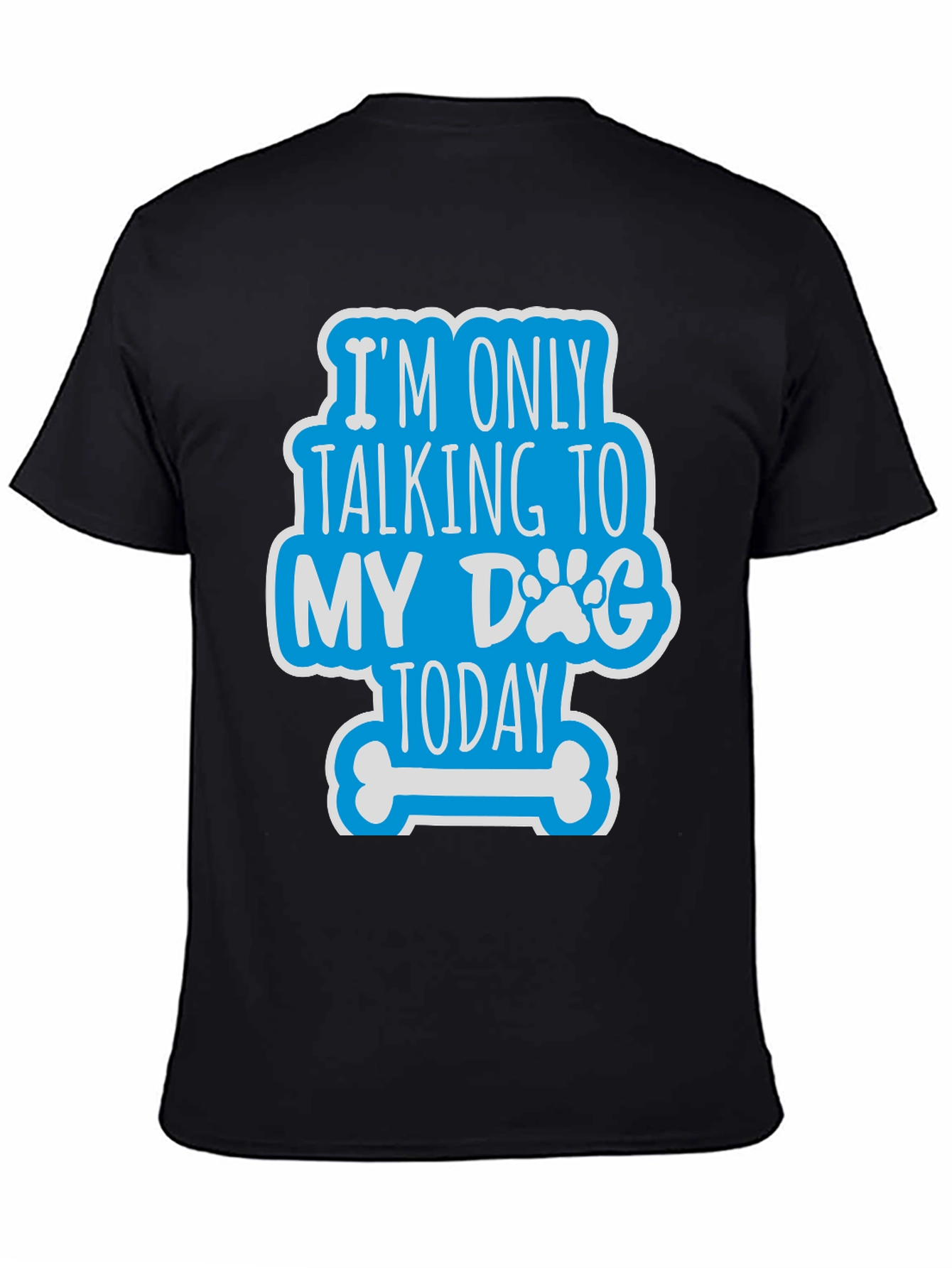 Dog Lover Tee - Im Only Talking to My Dog Today