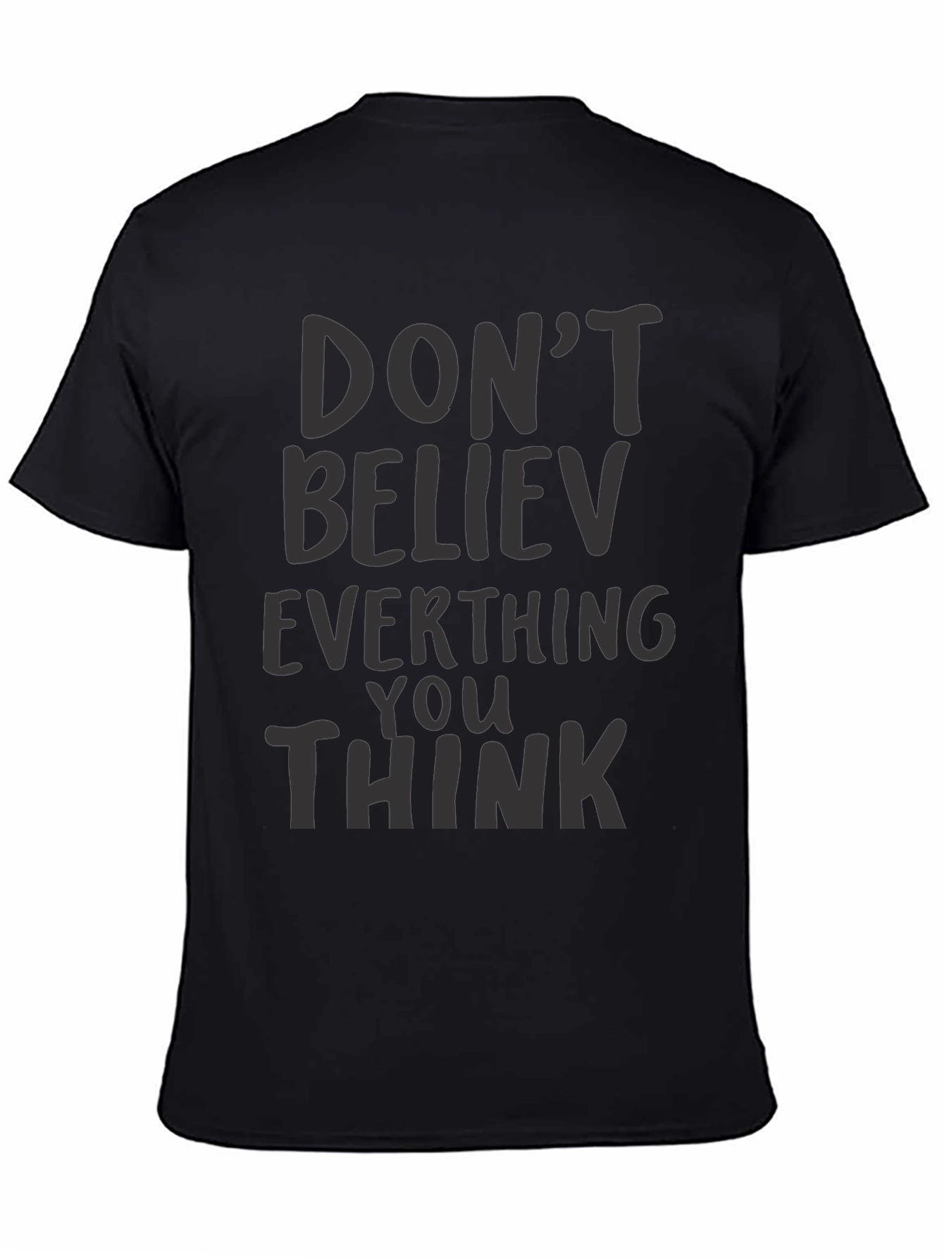 Dont Believe Everything You Think Black T-Shirt