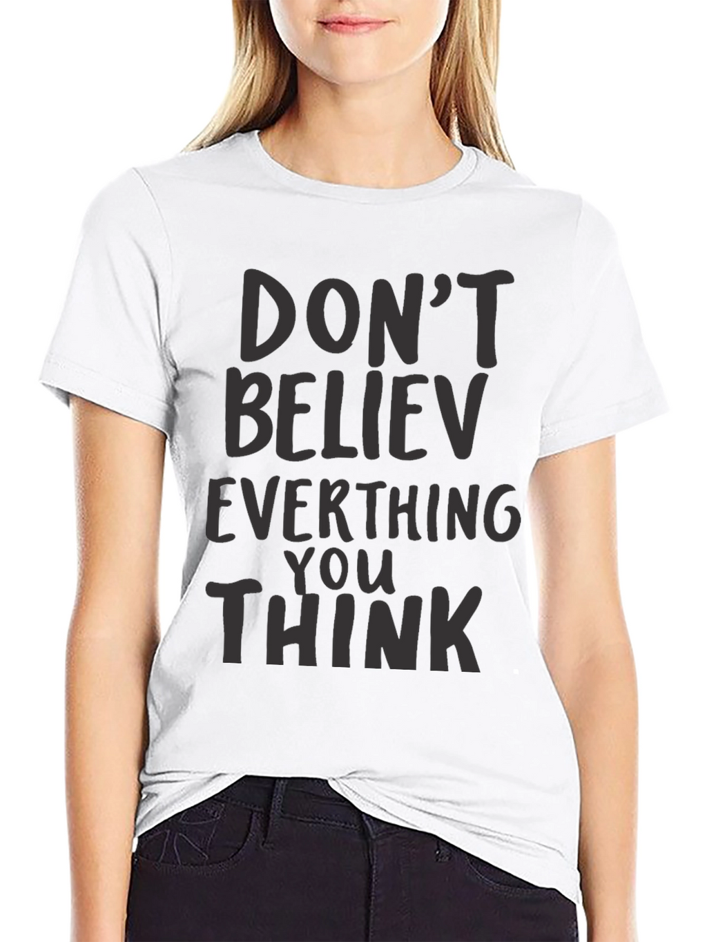 Dont Believe Everything You Think Black T-Shirt