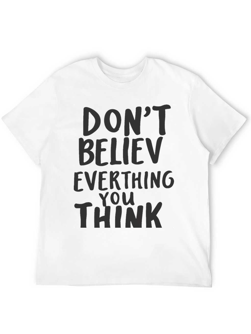 Dont Believe Everything You Think Black T-Shirt
