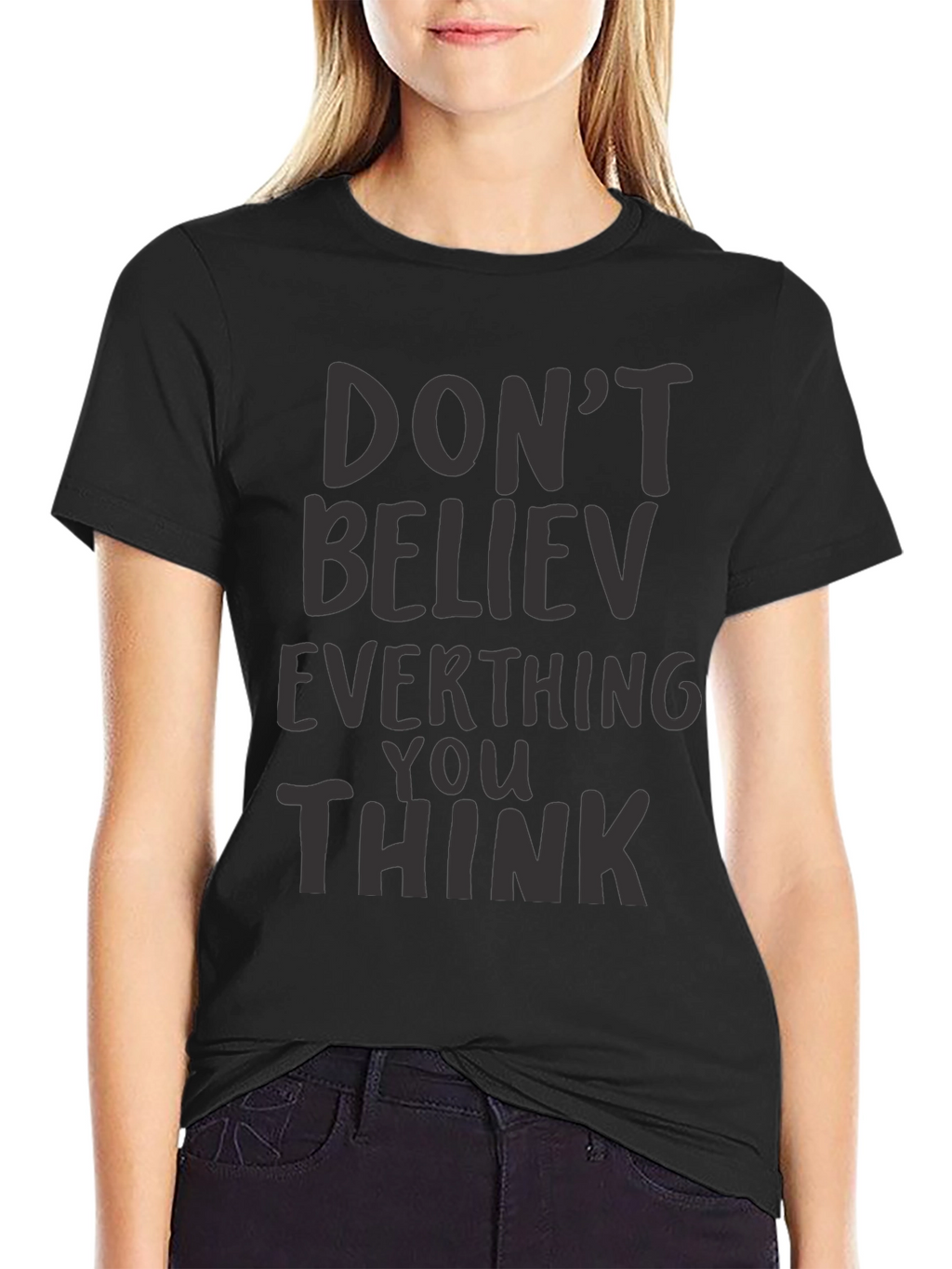 Dont Believe Everything You Think Black T-Shirt