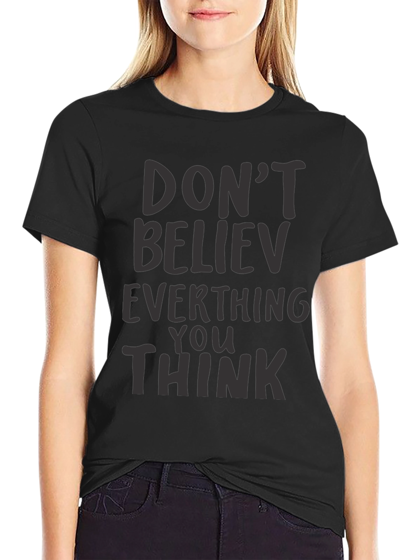 Dont Believe Everything You Think Black T-Shirt