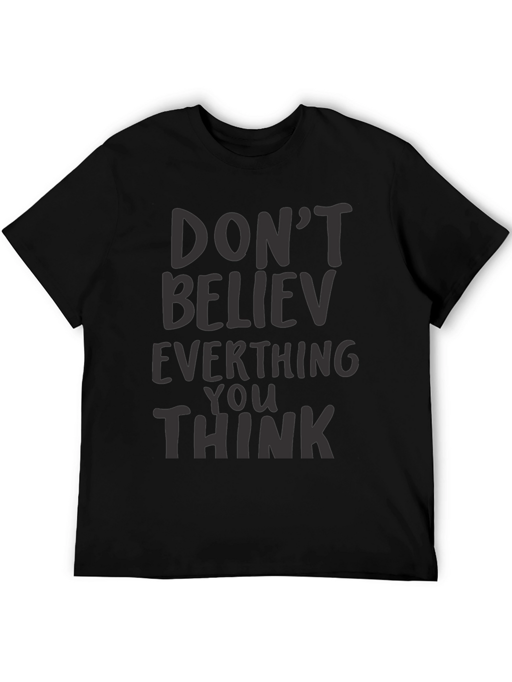 Dont Believe Everything You Think Black T-Shirt