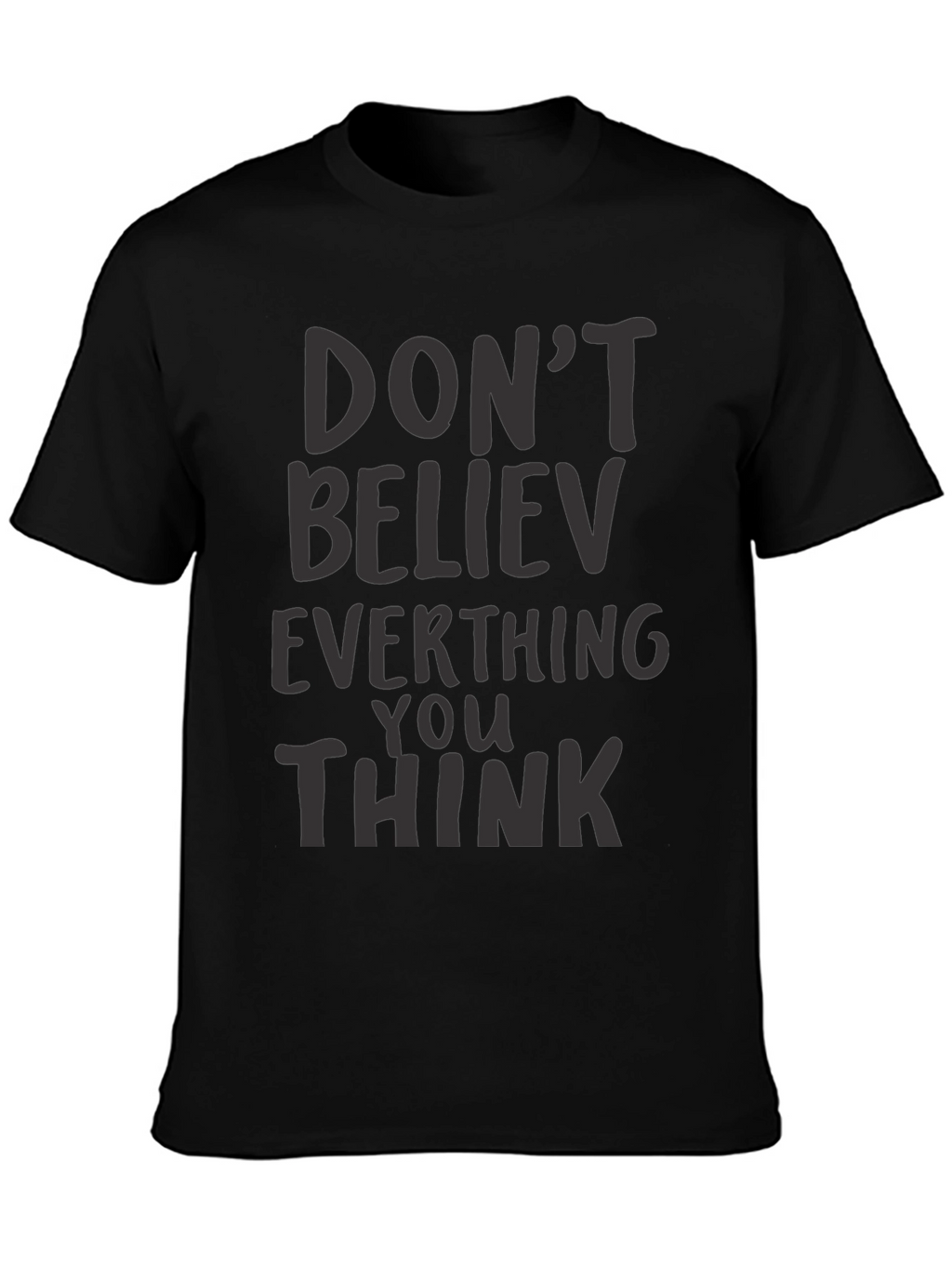 Dont Believe Everything You Think Black T-Shirt