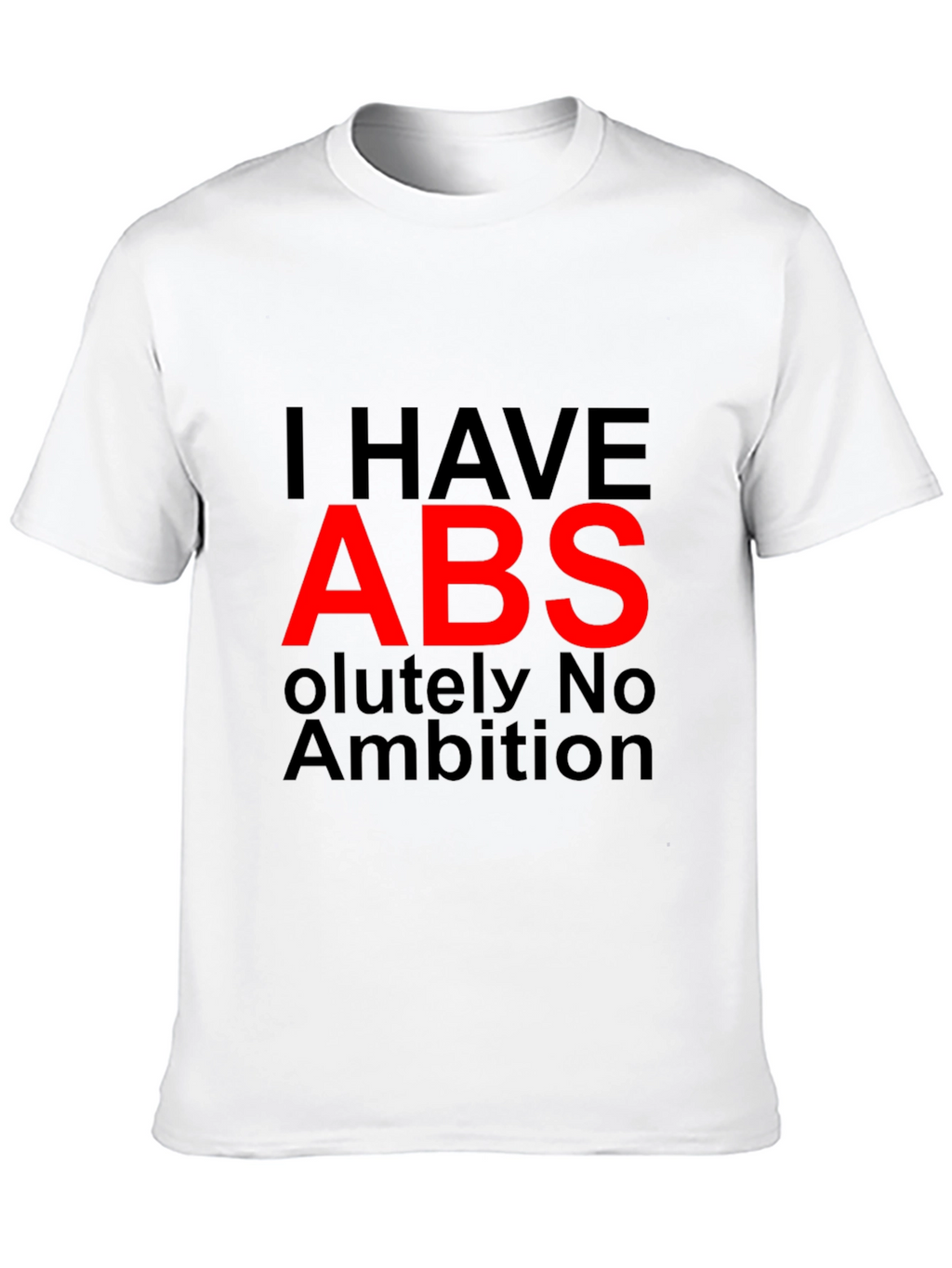 I HAVE ABS Funny Graphic T-Shirt