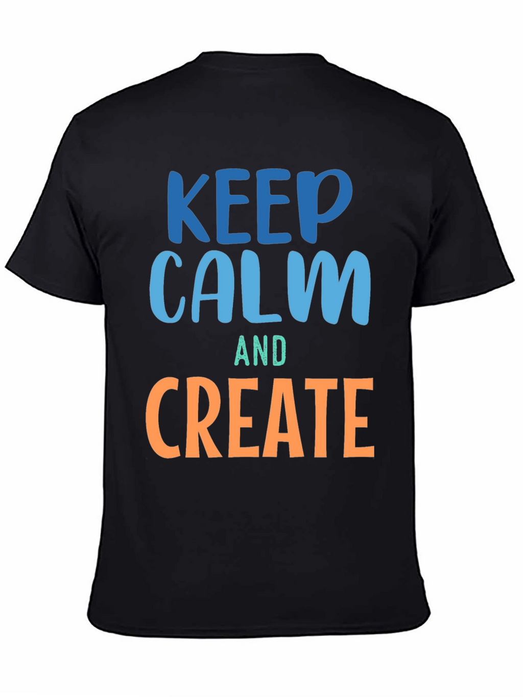 Keep Calm and Create Graphic T-Shirt