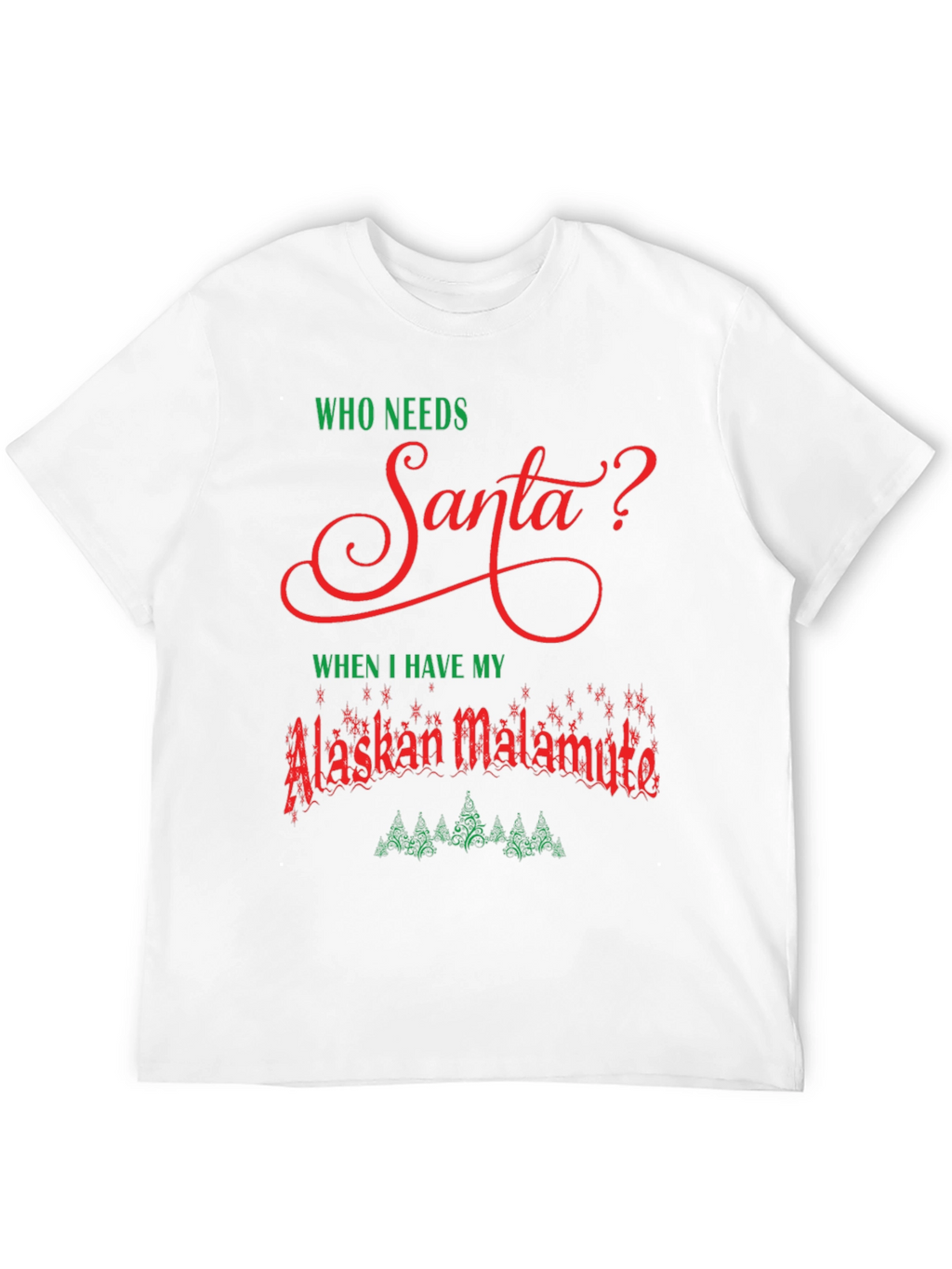 Alaskan Malamute Christmas T-Shirt - Who Needs Santa?