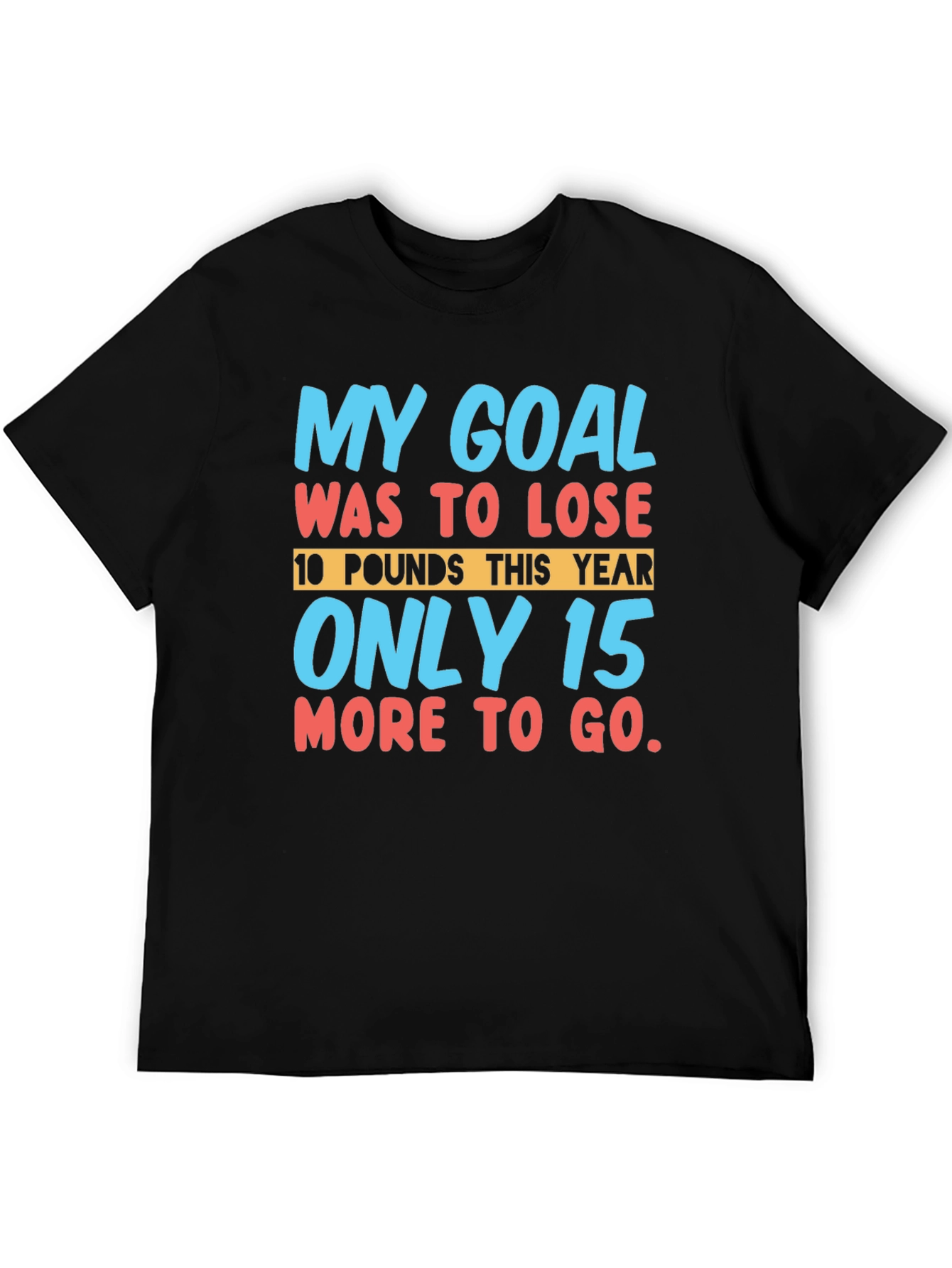 Funny Weight Loss Goal T-Shirt: Lose 10 Only 15 More!
