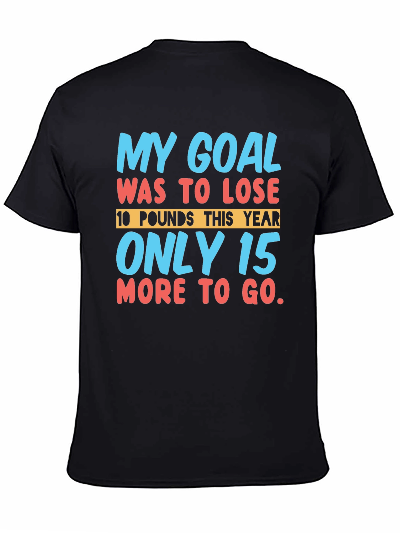 Funny Weight Loss Goal T-Shirt: Lose 10 Only 15 More!