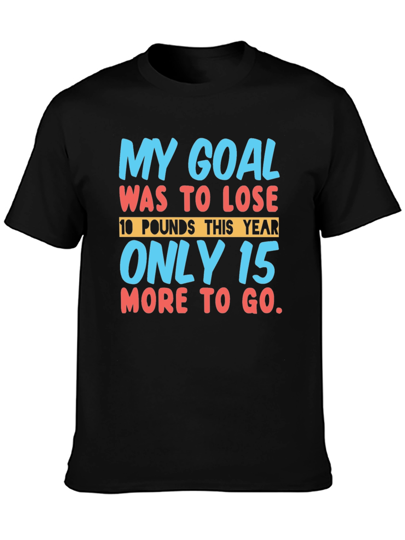Funny Weight Loss Goal T-Shirt: Lose 10 Only 15 More!