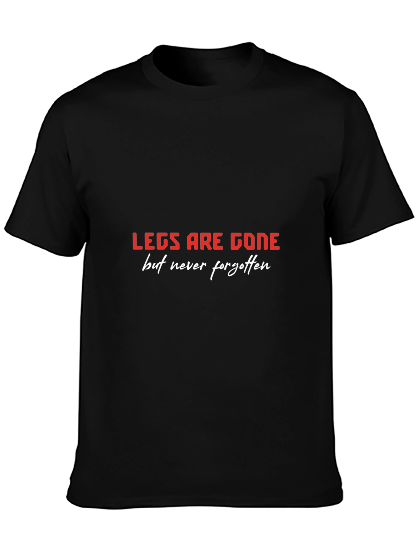LEGS ARE GONE T-Shirt