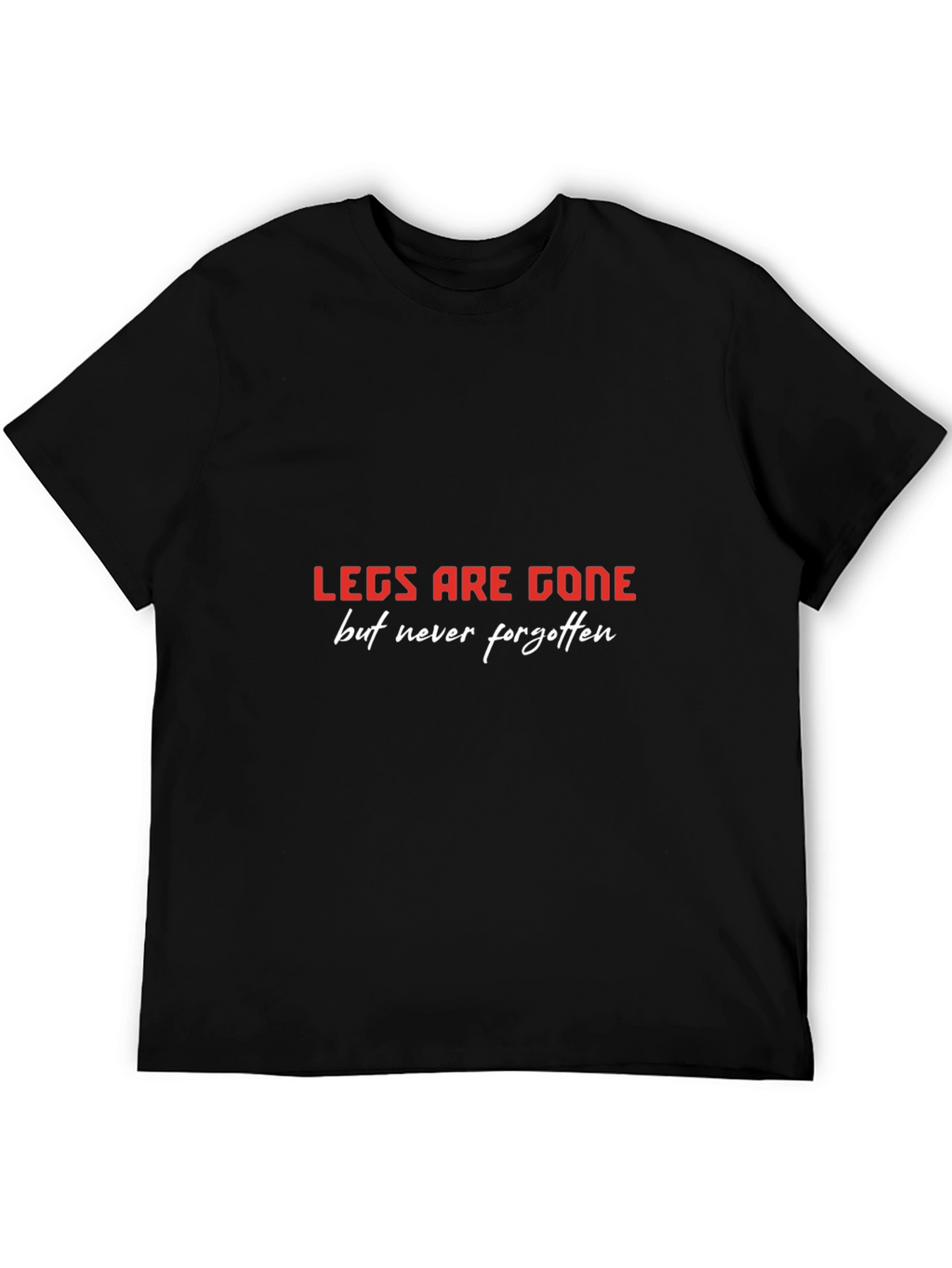 LEGS ARE GONE T-Shirt