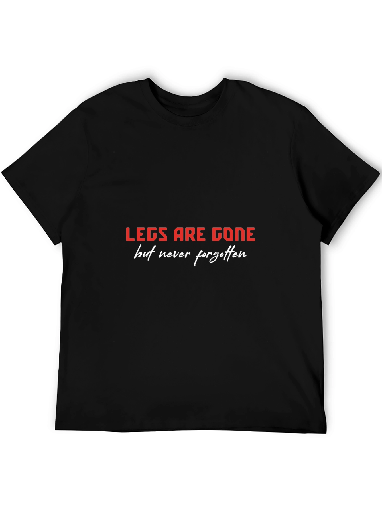 LEGS ARE GONE T-Shirt