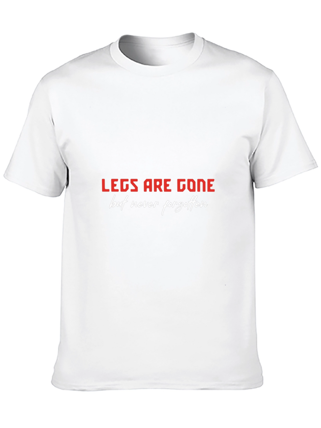 LEGS ARE GONE T-Shirt