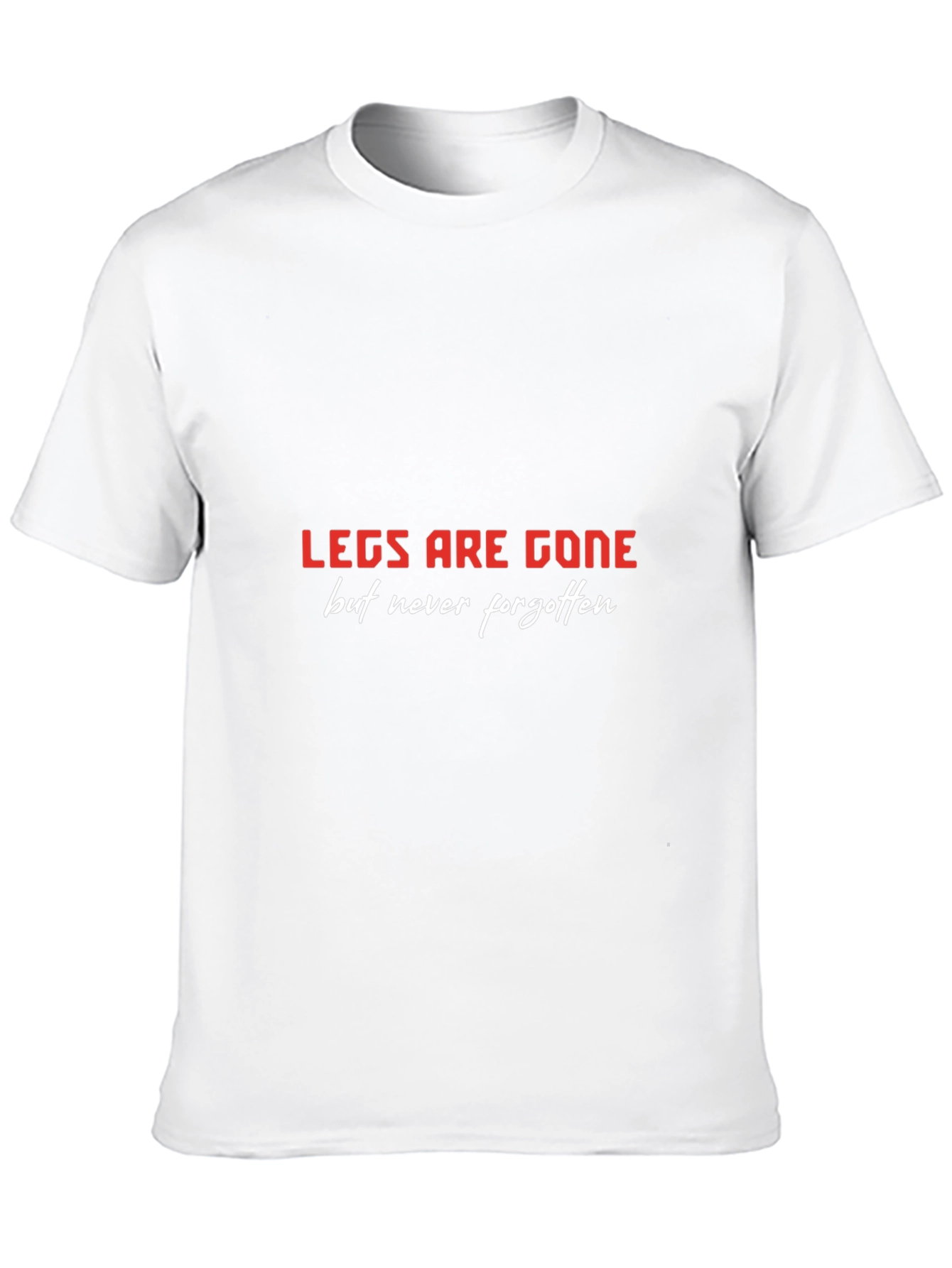 LEGS ARE GONE T-Shirt
