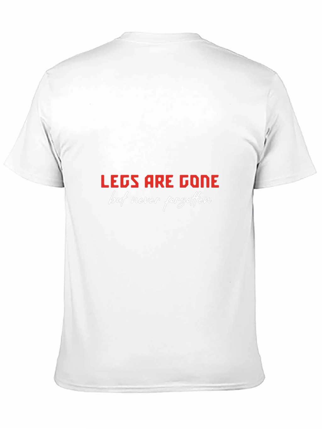LEGS ARE GONE T-Shirt