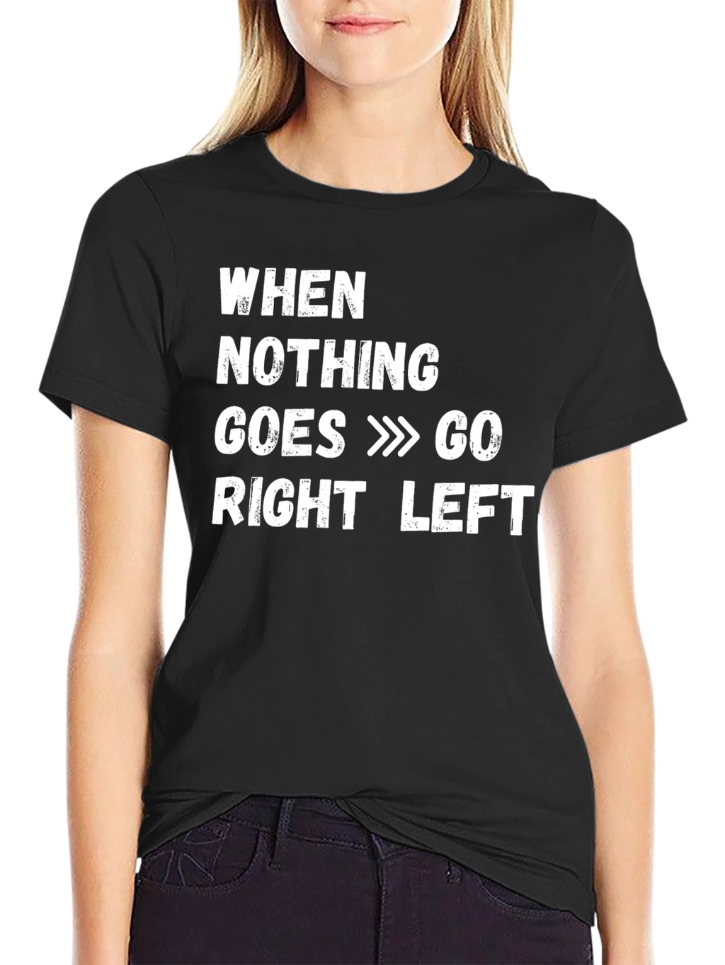Funny When Nothing Goes Right Go Left T-Shirt