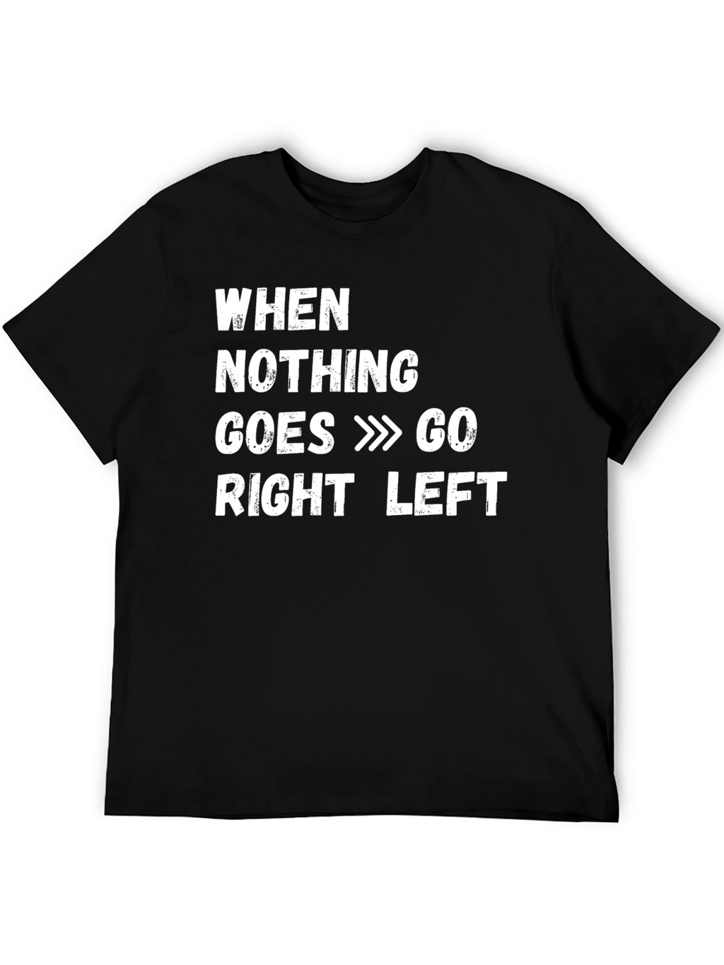 Funny When Nothing Goes Right Go Left T-Shirt