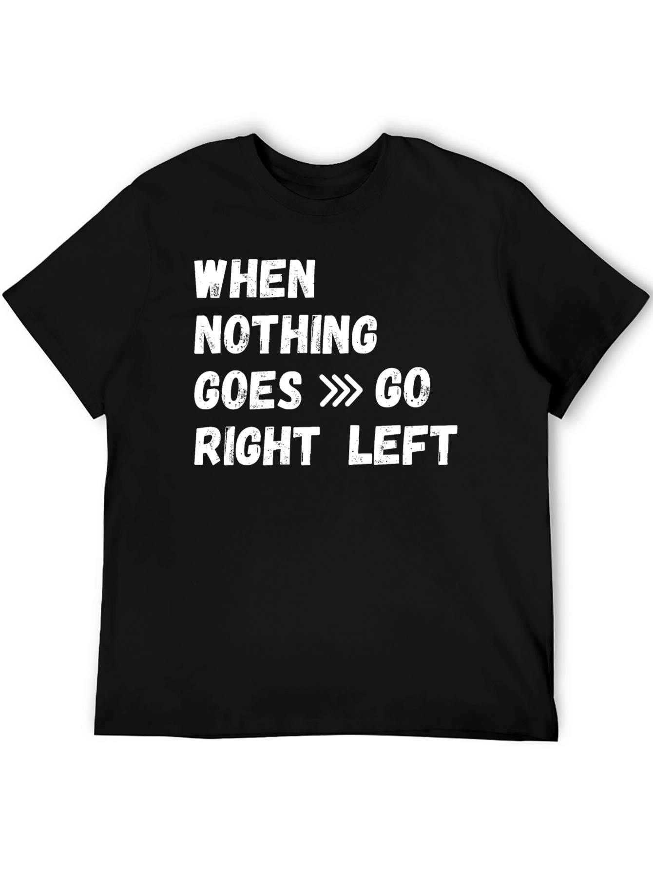 Funny When Nothing Goes Right Go Left T-Shirt