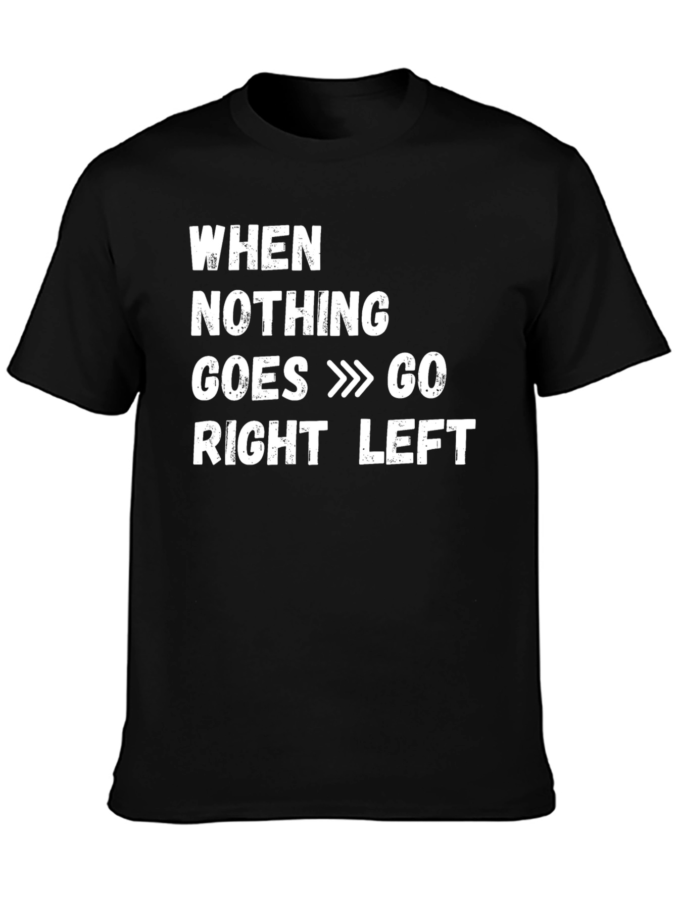 Funny When Nothing Goes Right Go Left T-Shirt