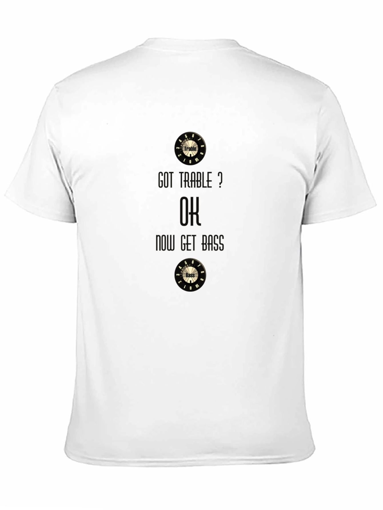 Got Treble? OK Get Bass Funny Music T-Shirt