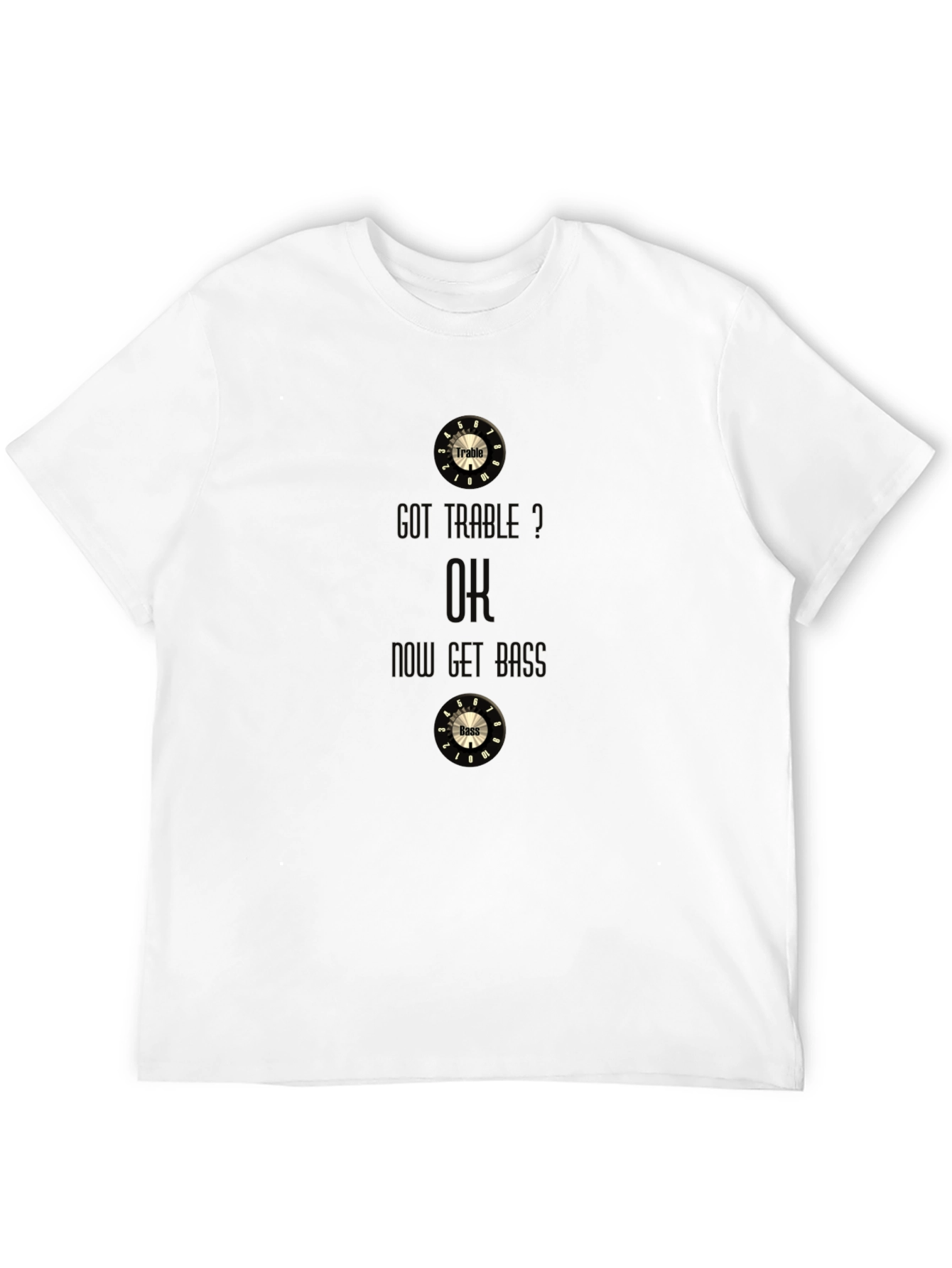 Got Treble? OK Get Bass Funny Music T-Shirt