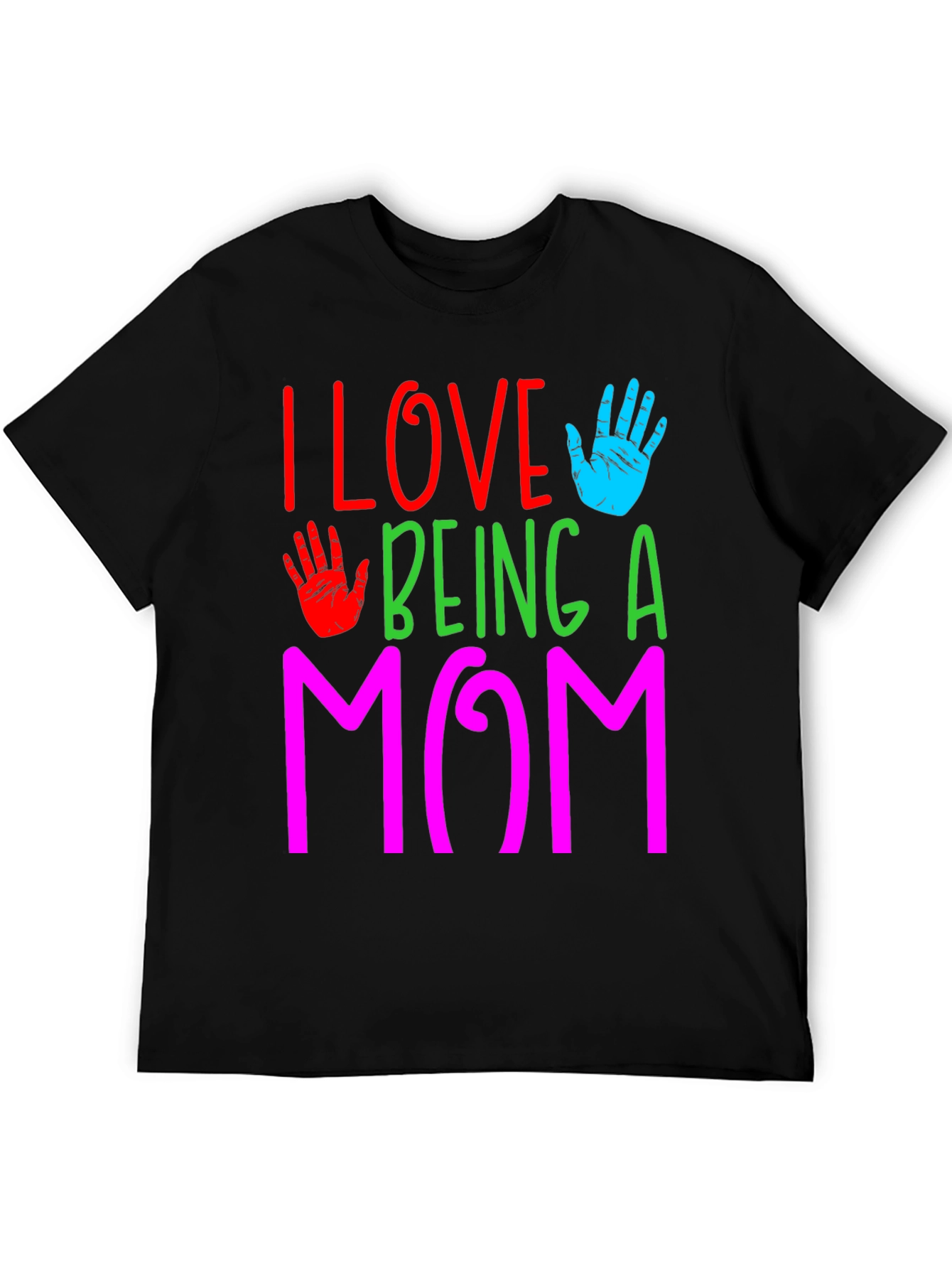 I Love Being a Mom T-Shirt Colorful Graphic Print