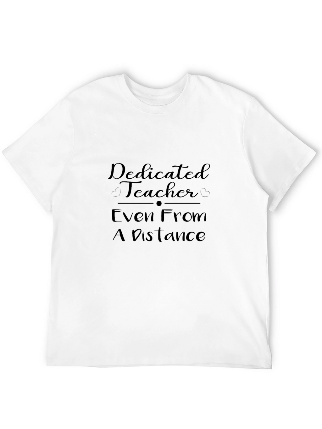 Dedicated Teacher T-Shirt: Even From a Distance