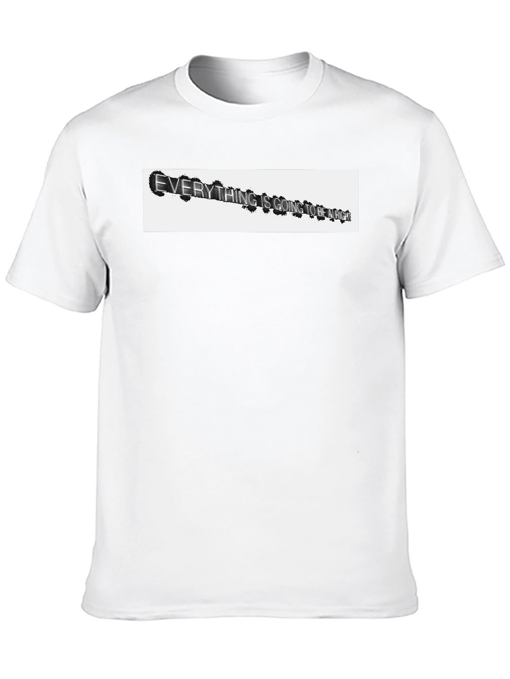 Everything Is Going To Be Alright T-Shirt