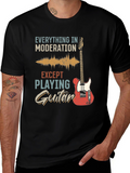 Guitar T-Shirt: Everything in Moderation Except Playing Guitar