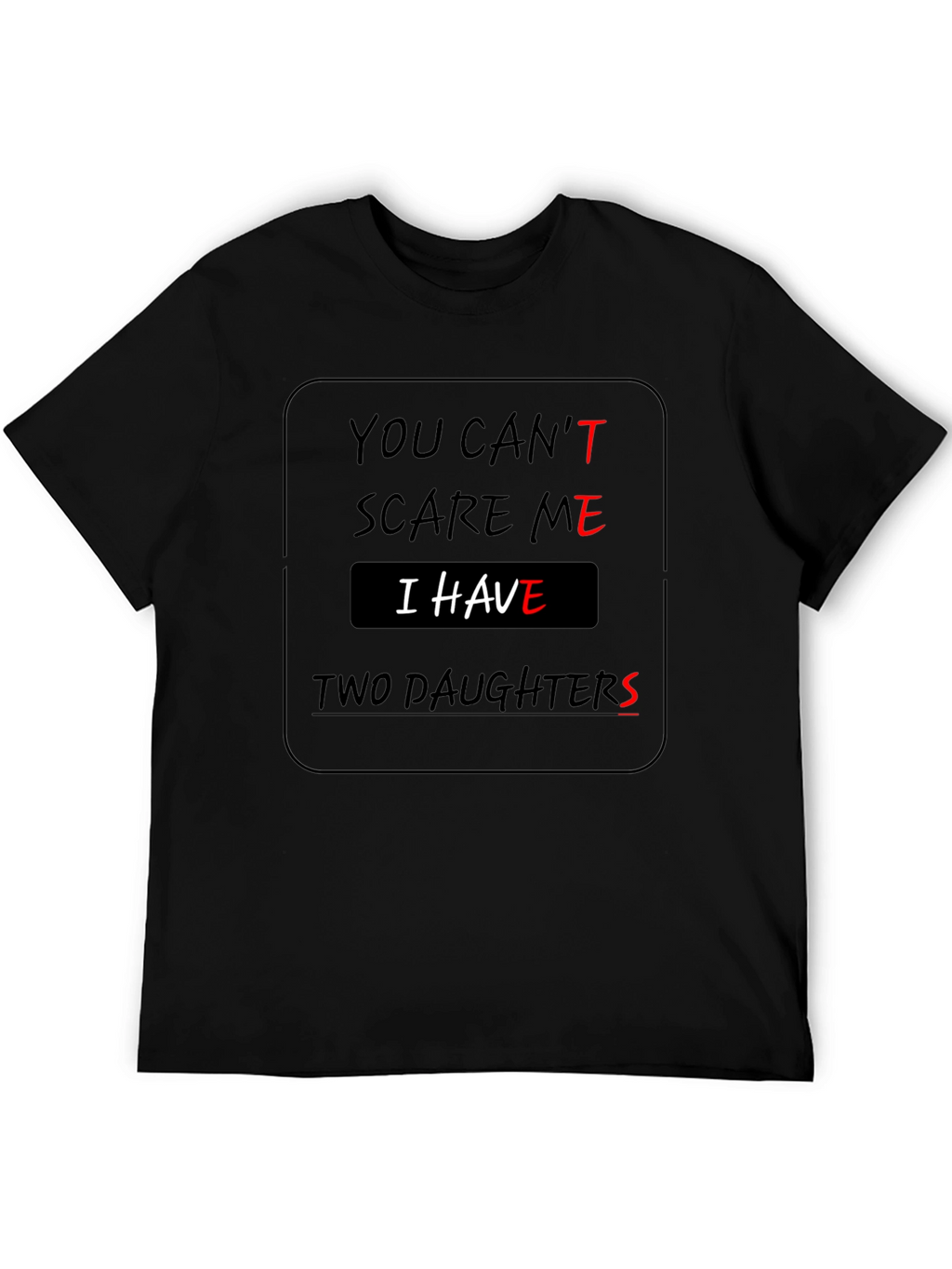 You Cant Scare Me Two Daughters T-Shirt