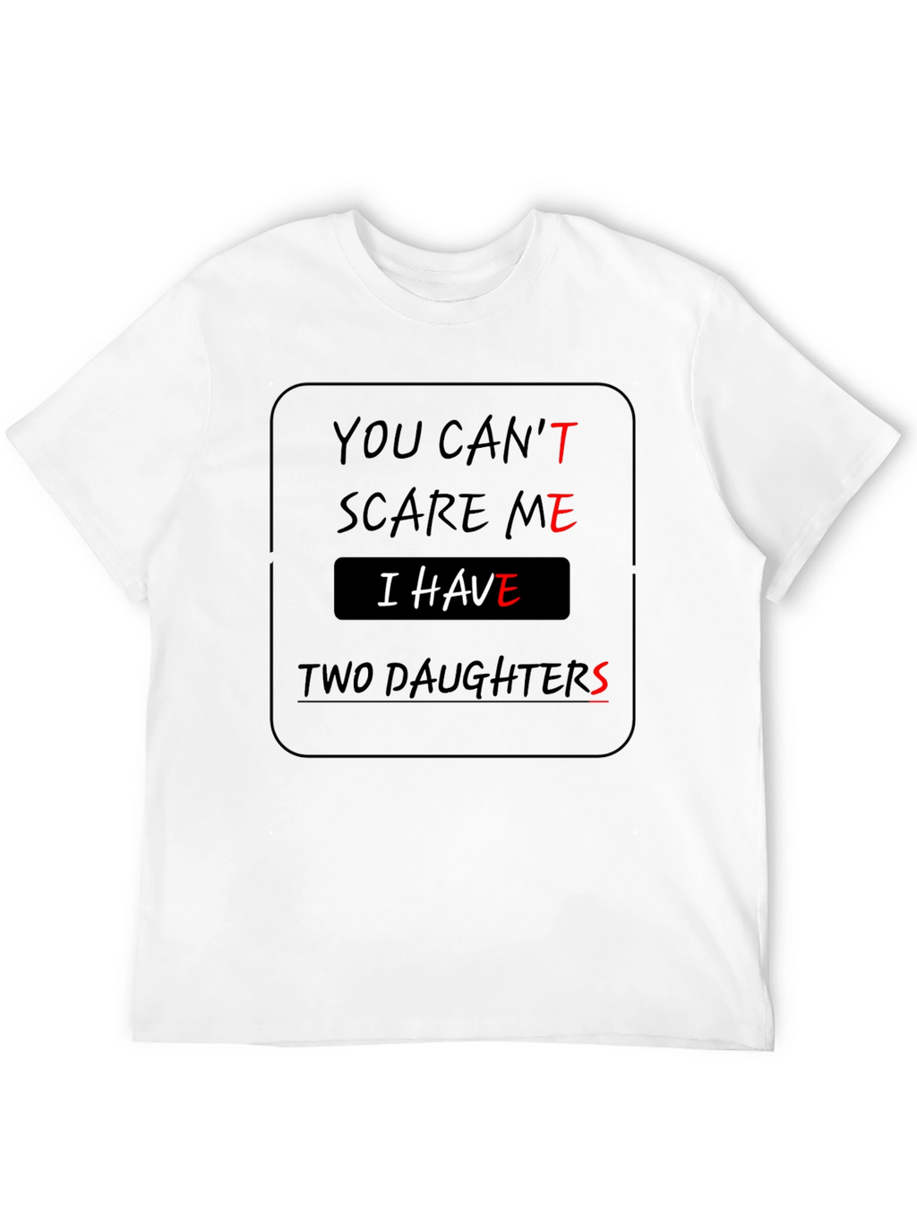 You Cant Scare Me Two Daughters T-Shirt