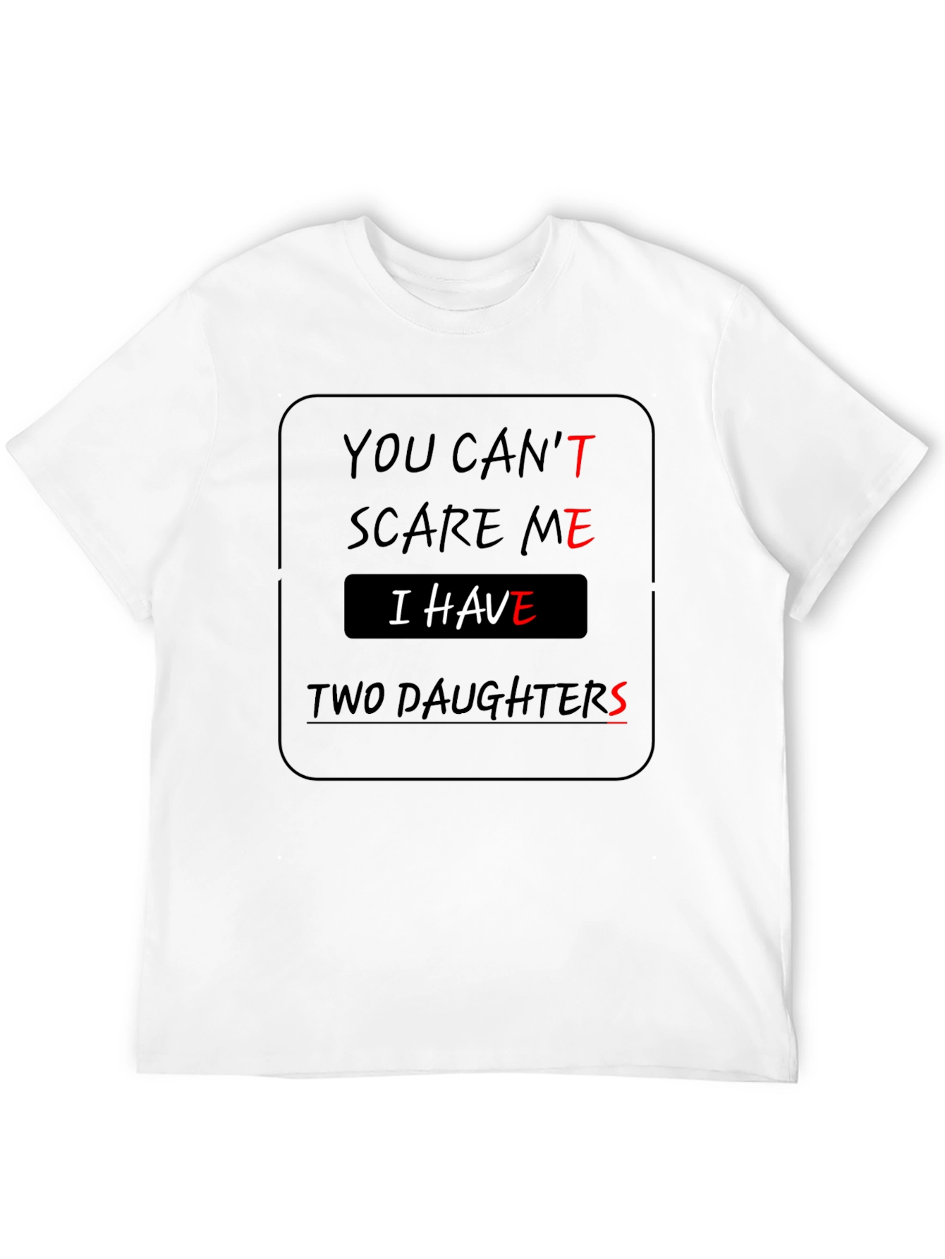 You Cant Scare Me Two Daughters T-Shirt