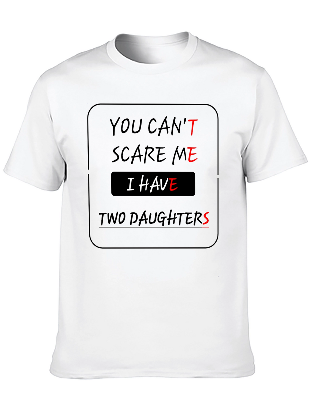 You Cant Scare Me Two Daughters T-Shirt