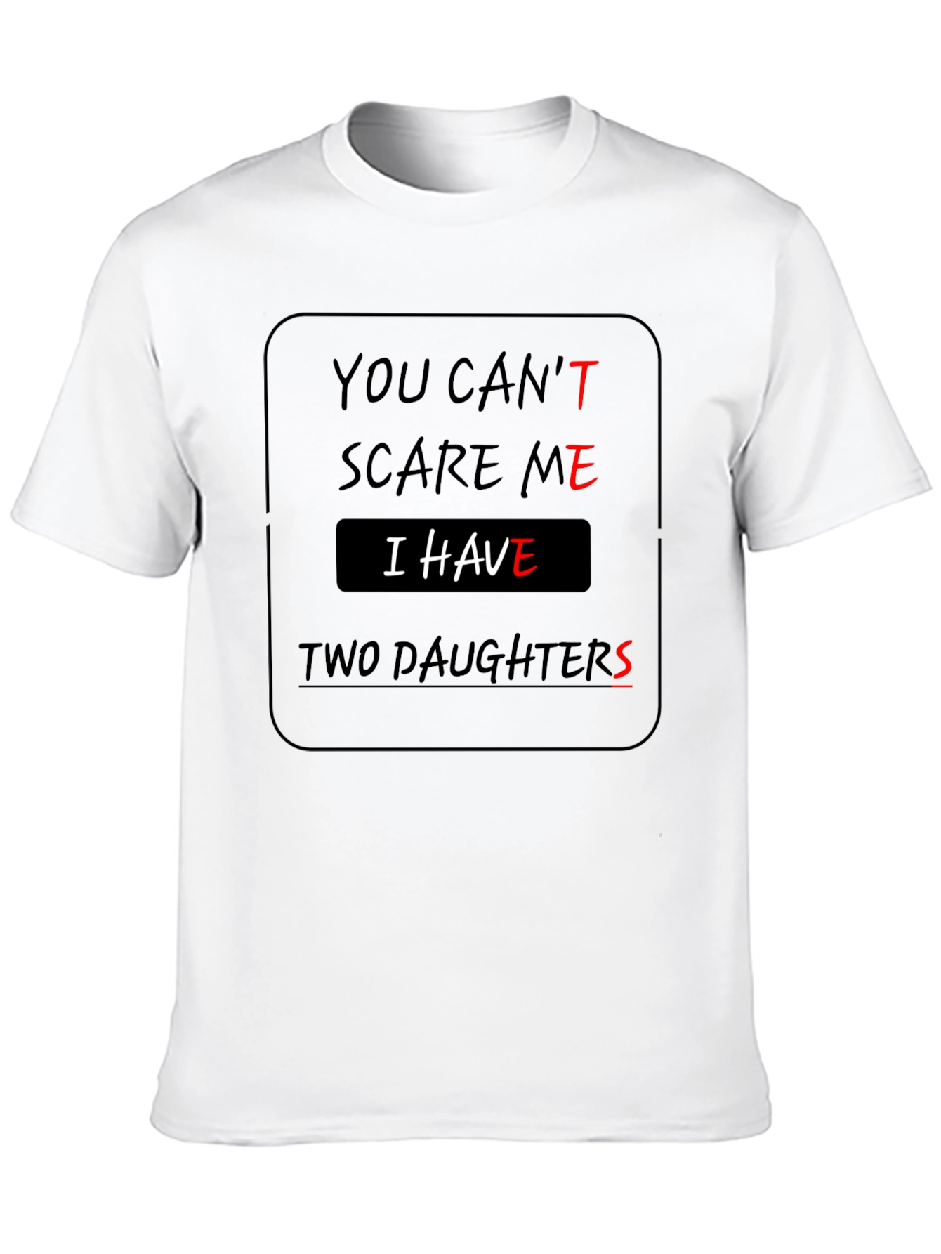 You Cant Scare Me Two Daughters T-Shirt