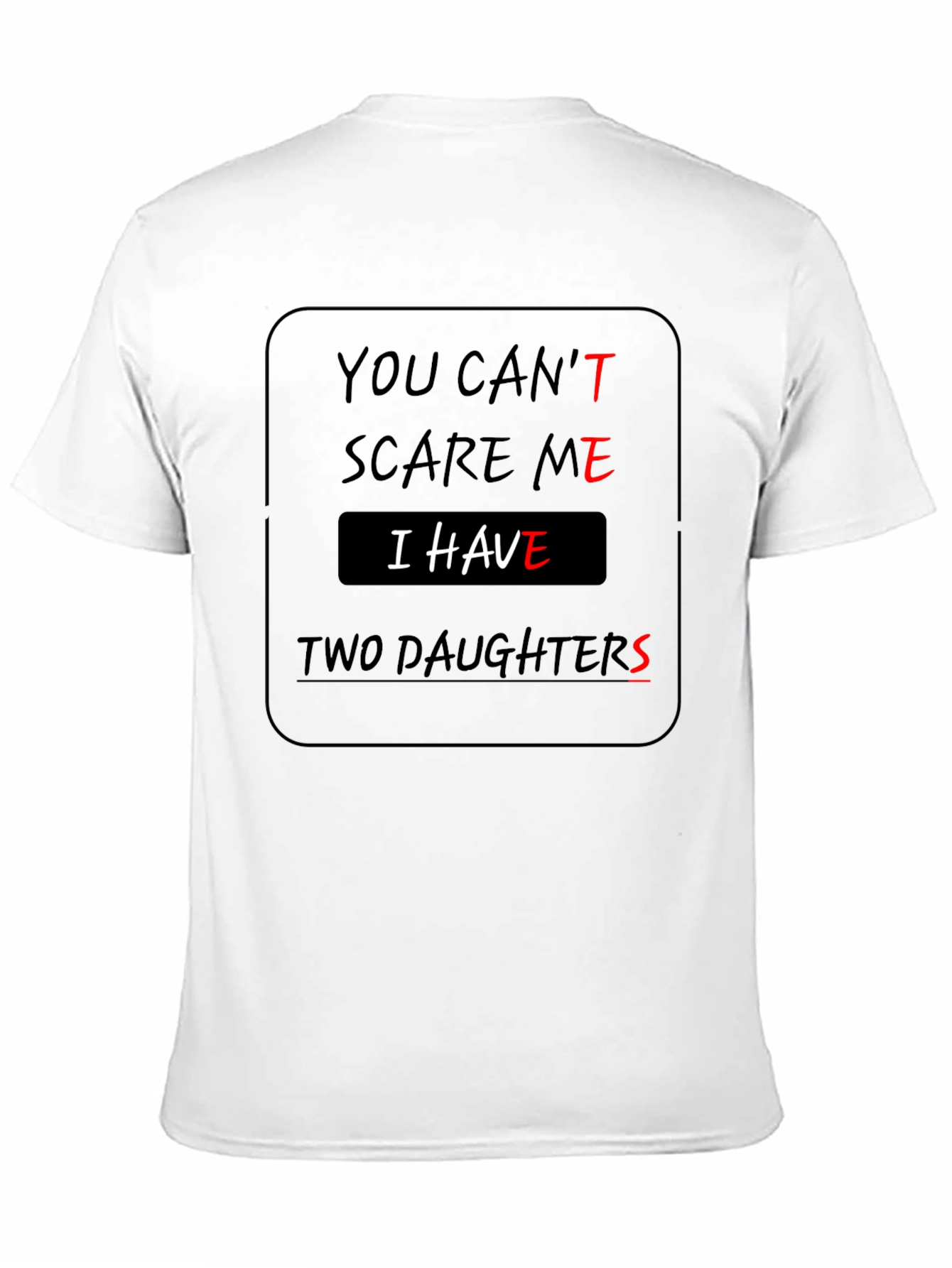 You Cant Scare Me Two Daughters T-Shirt