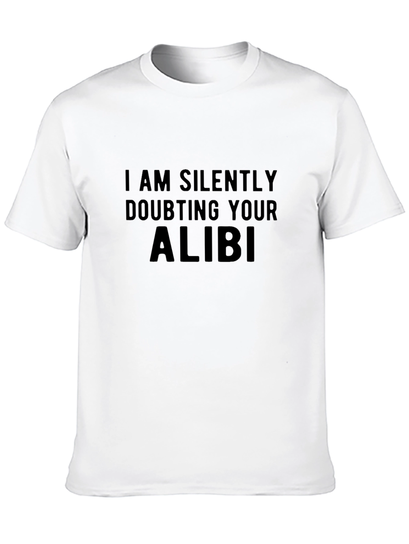 I am Silently Doubting Your Alibi Black T-Shirt