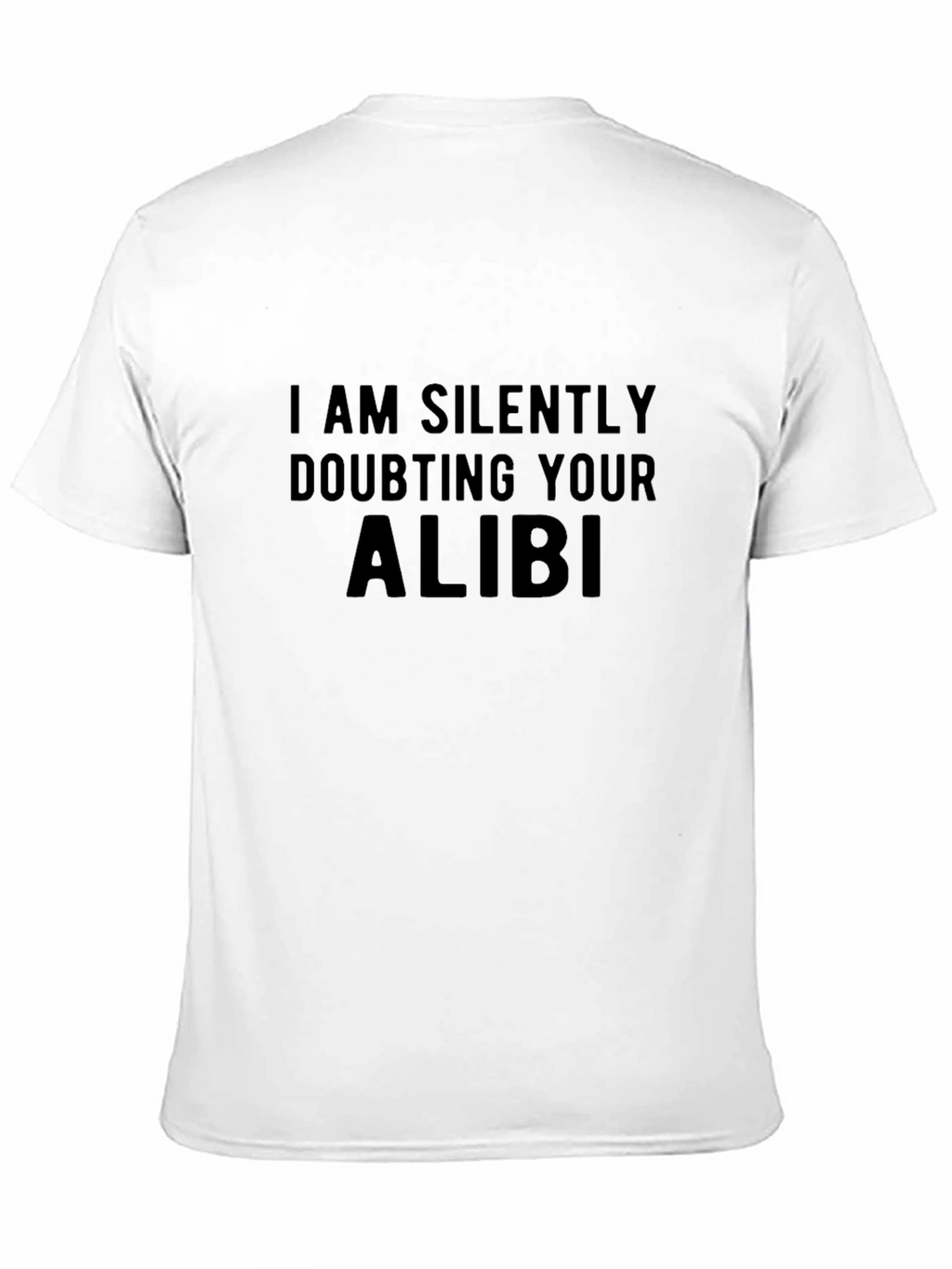 I am Silently Doubting Your Alibi Black T-Shirt